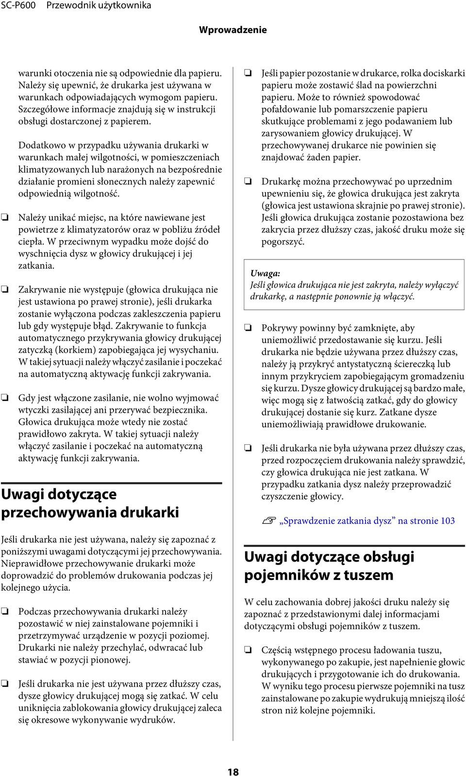 Dodatkowo w przypadku używania drukarki w warunkach małej wilgotności, w pomieszczeniach klimatyzowanych lub narażonych na bezpośrednie działanie promieni słonecznych należy zapewnić odpowiednią