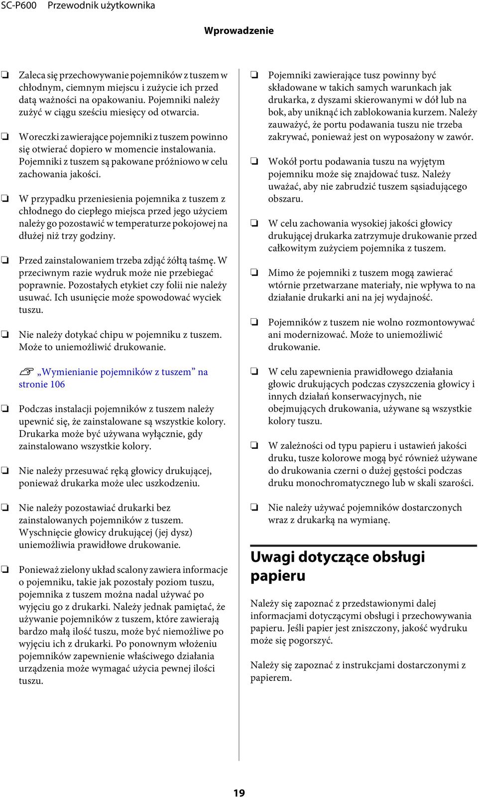 W przypadku przeniesienia pojemnika z tuszem z chłodnego do ciepłego miejsca przed jego użyciem należy go pozostawić w temperaturze pokojowej na dłużej niż trzy godziny.