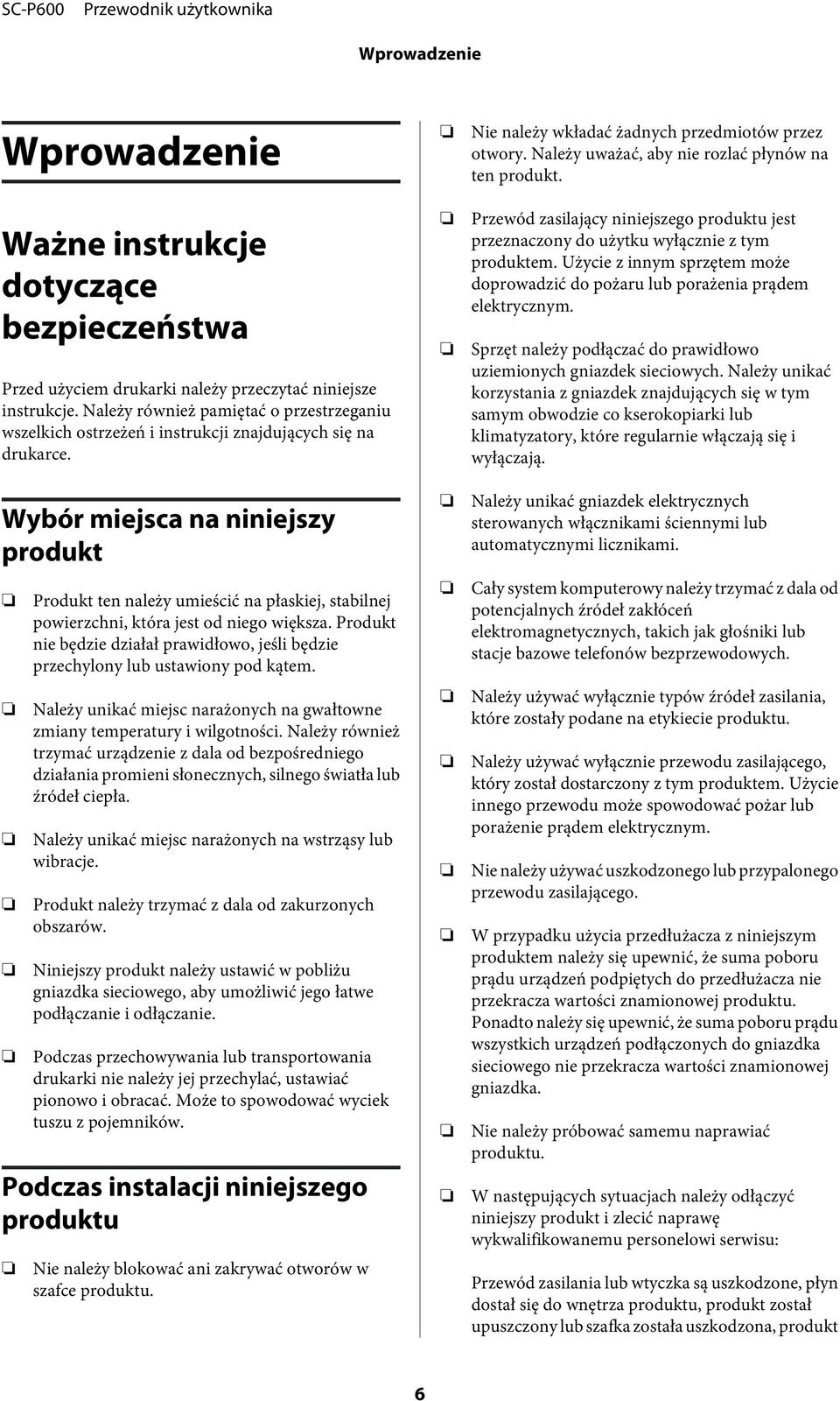 Wybór miejsca na niniejszy produkt Produkt ten należy umieścić na płaskiej, stabilnej powierzchni, która jest od niego większa.