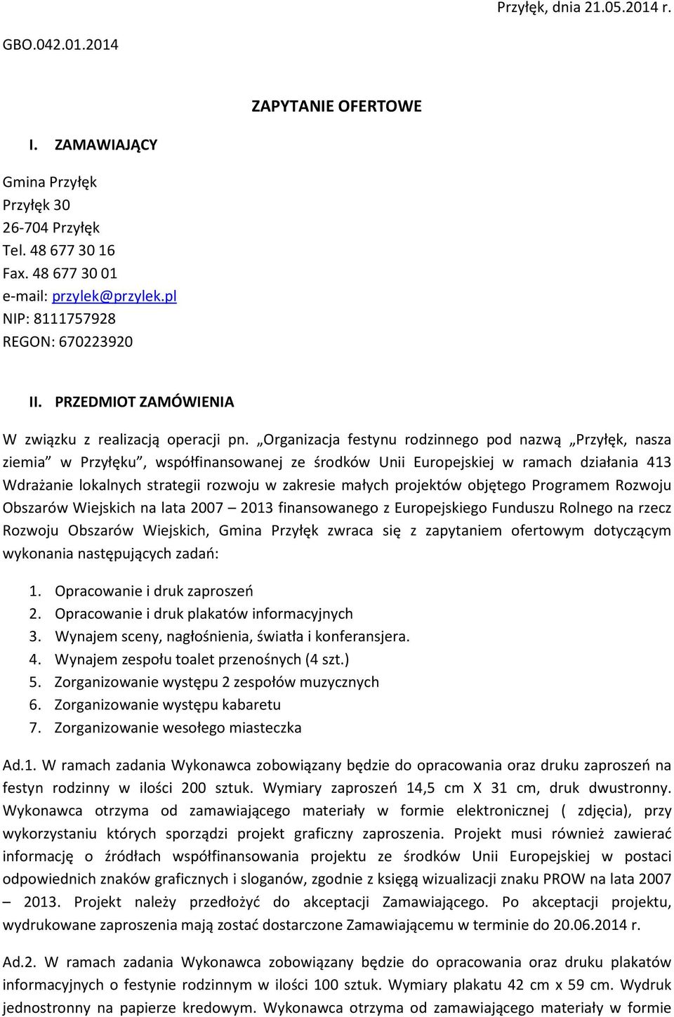 Organizacja festynu rodzinnego pod nazwą Przyłęk, nasza ziemia w Przyłęku, współfinansowanej ze środków Unii Europejskiej w ramach działania 413 Wdrażanie lokalnych strategii rozwoju w zakresie