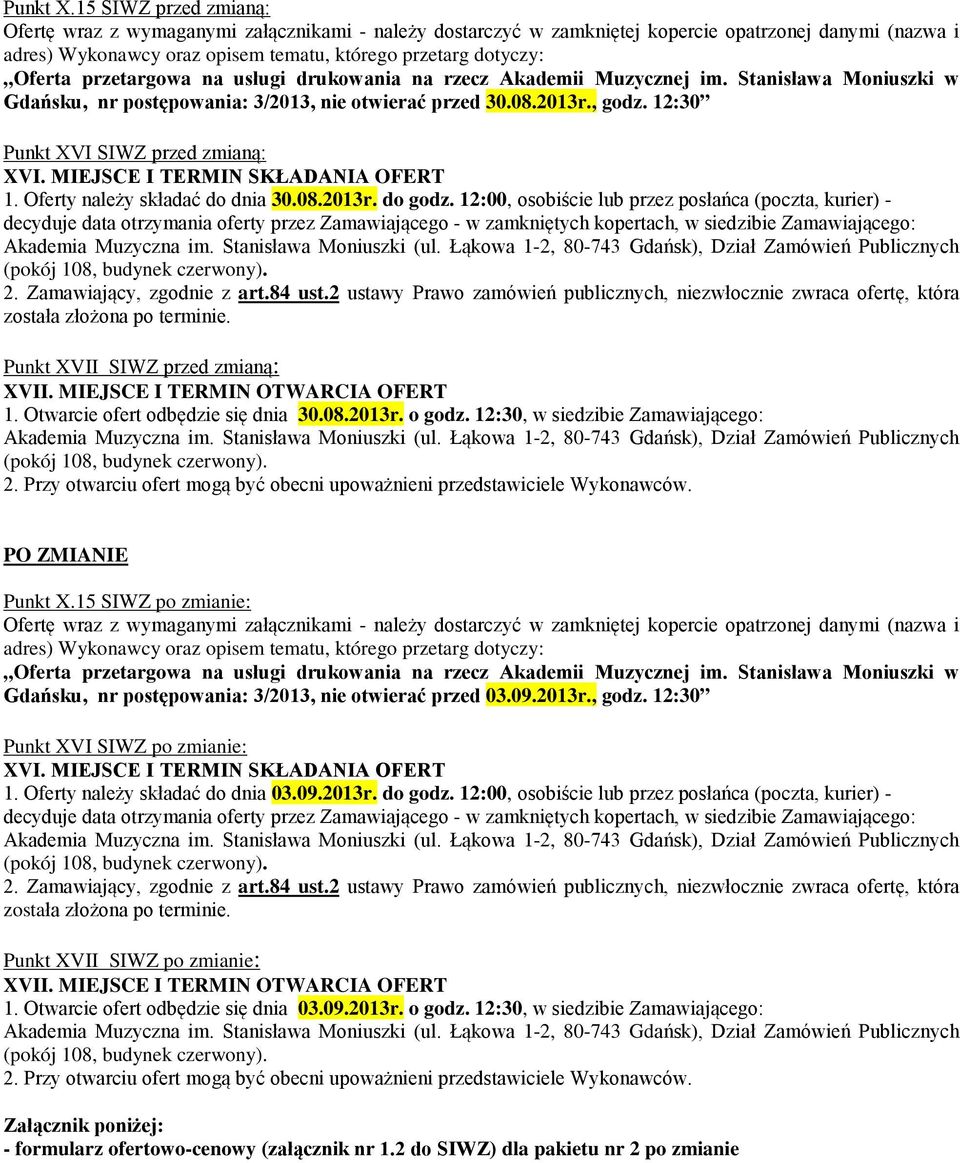 przetargowa na usługi drukowania na rzecz Akademii Muzycznej im. Stanisława Moniuszki w Gdańsku, nr postępowania: 3/2013, nie otwierać przed 30.08.2013r., godz. 12:30 Punkt XVI SIWZ przed zmianą: XVI.