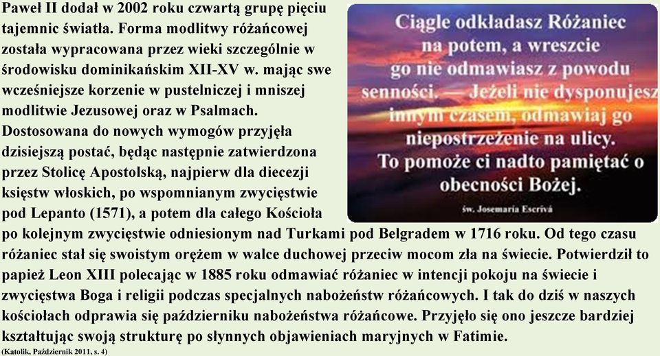 Dostosowana do nowych wymogów przyjęła dzisiejszą postać, będąc następnie zatwierdzona przez Stolicę Apostolską, najpierw dla diecezji księstw włoskich, po wspomnianym zwycięstwie pod Lepanto (1571),
