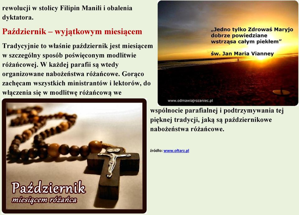 modlitwie różańcowej. W każdej parafii są wtedy organizowane nabożeństwa różańcowe.