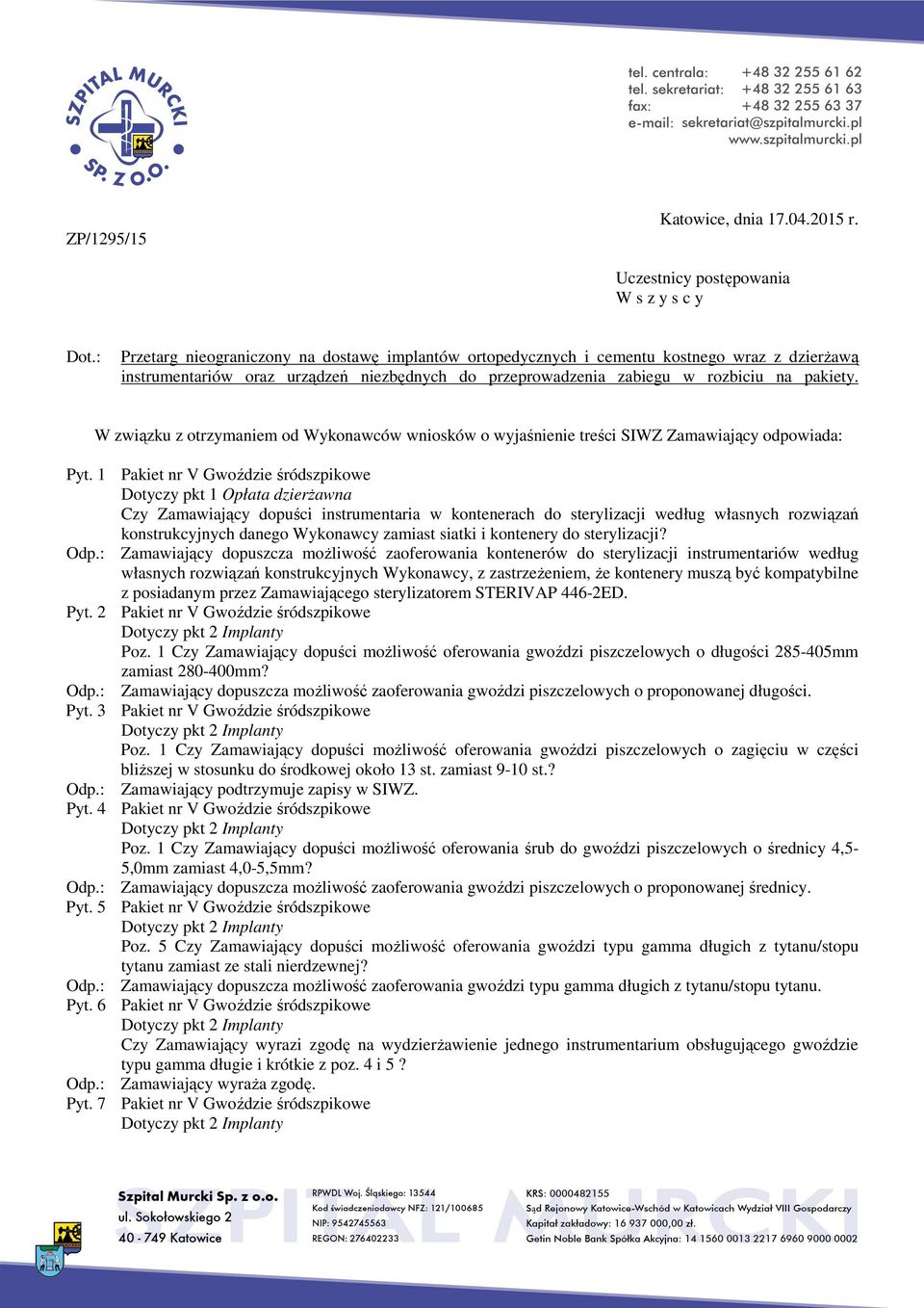 W związku z otrzymaniem od Wykonawców wniosków o wyjaśnienie treści SIWZ Zamawiający odpowiada: Pyt.