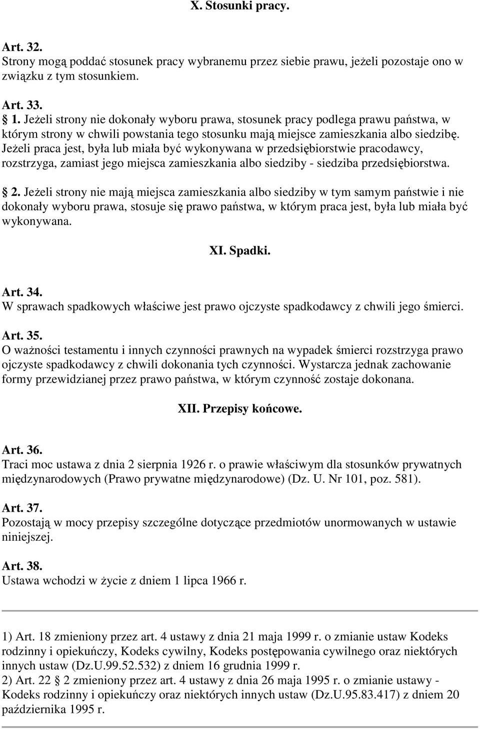 JeŜeli praca jest, była lub miała być wykonywana w przedsiębiorstwie pracodawcy, rozstrzyga, zamiast jego miejsca zamieszkania albo siedziby - siedziba przedsiębiorstwa. 2.