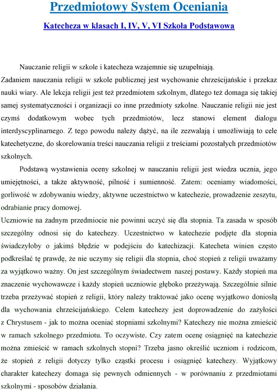 Ale lekcja religii jest też przedmiotem szkolnym, dlatego też domaga się takiej samej systematyczności i organizacji co inne przedmioty szkolne.