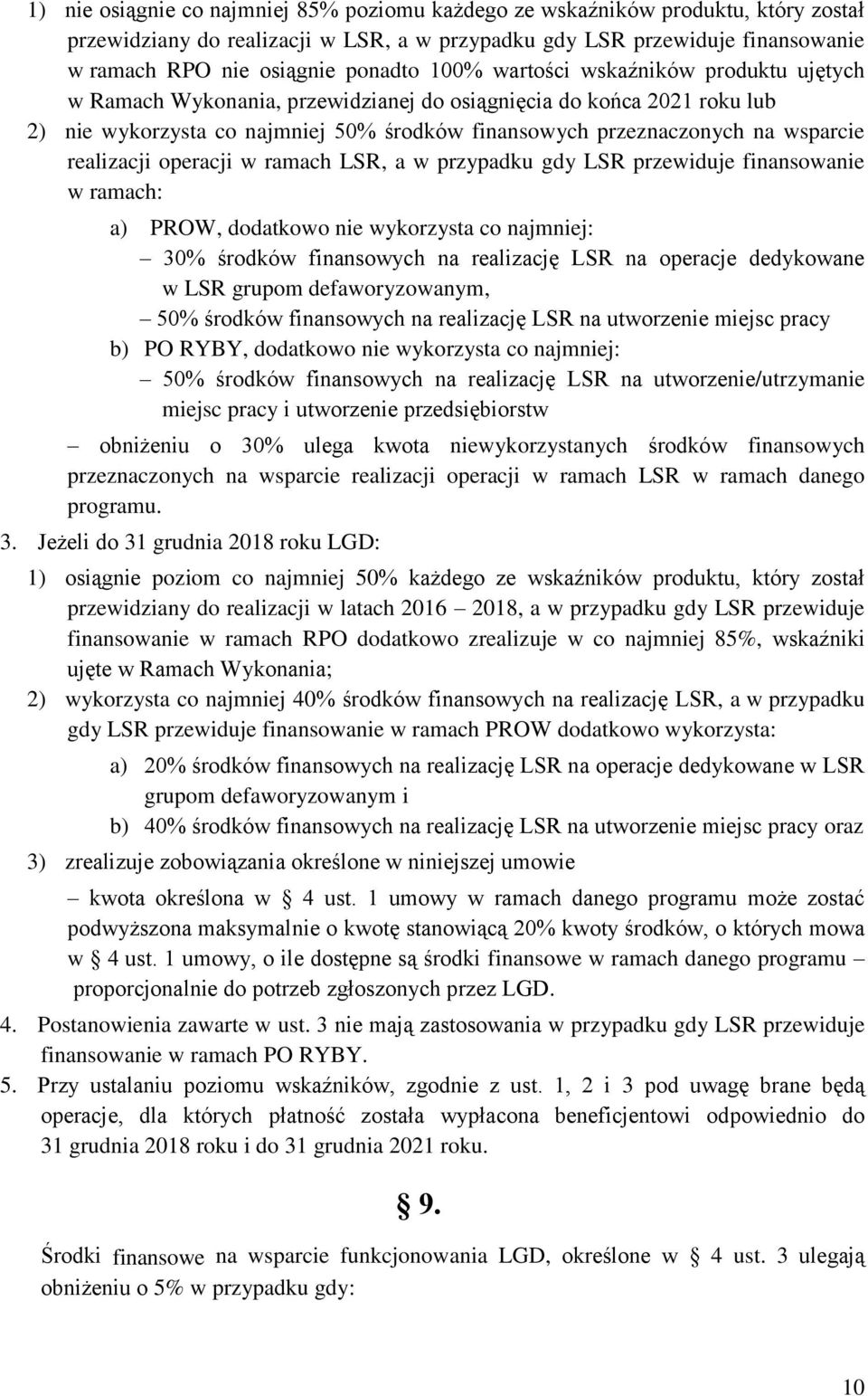 realizacji operacji w ramach LSR, a w przypadku gdy LSR przewiduje finansowanie w ramach: a) PROW, dodatkowo nie wykorzysta co najmniej: 30% środków finansowych na realizację LSR na operacje