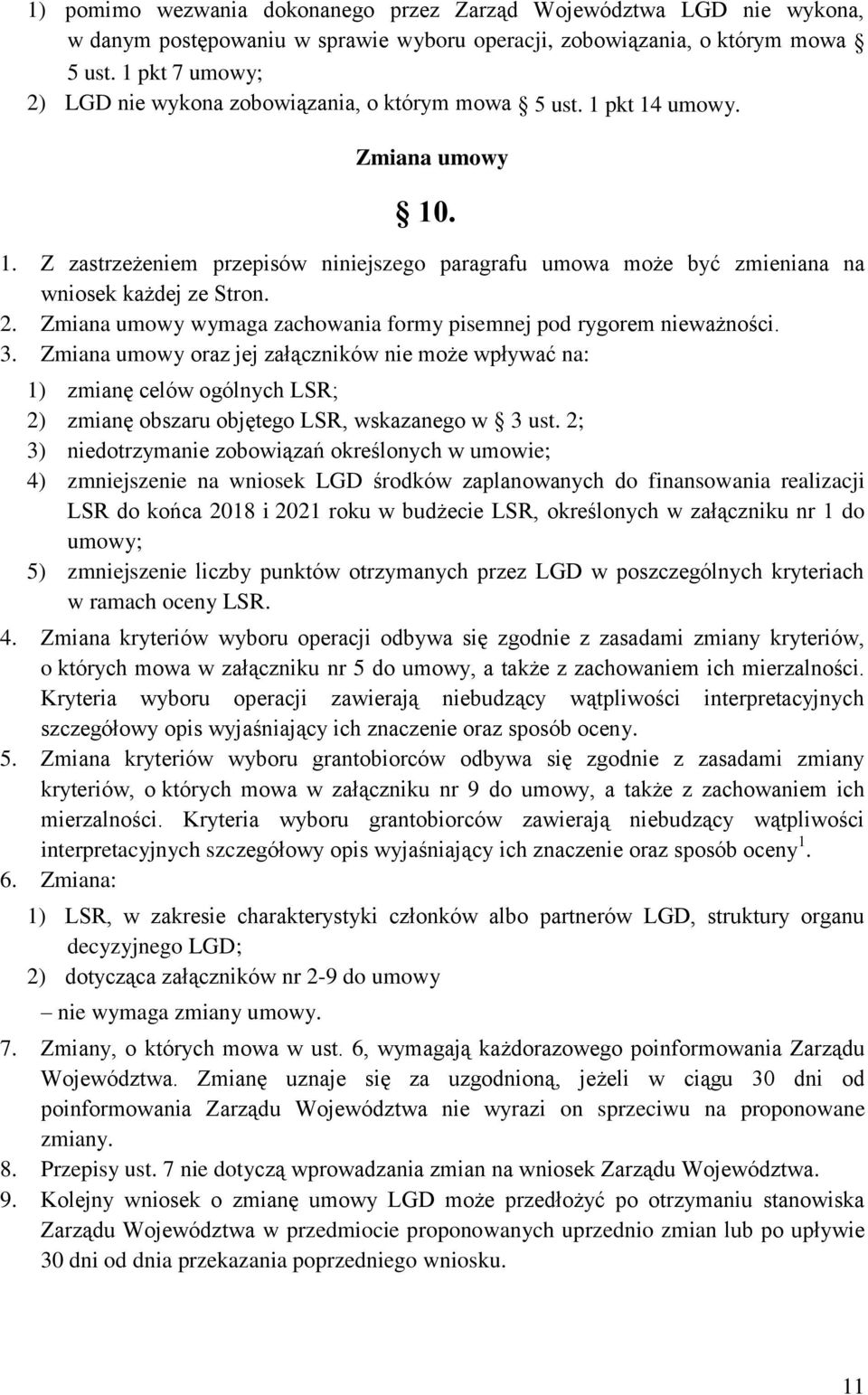 2. Zmiana umowy wymaga zachowania formy pisemnej pod rygorem nieważności. 3.