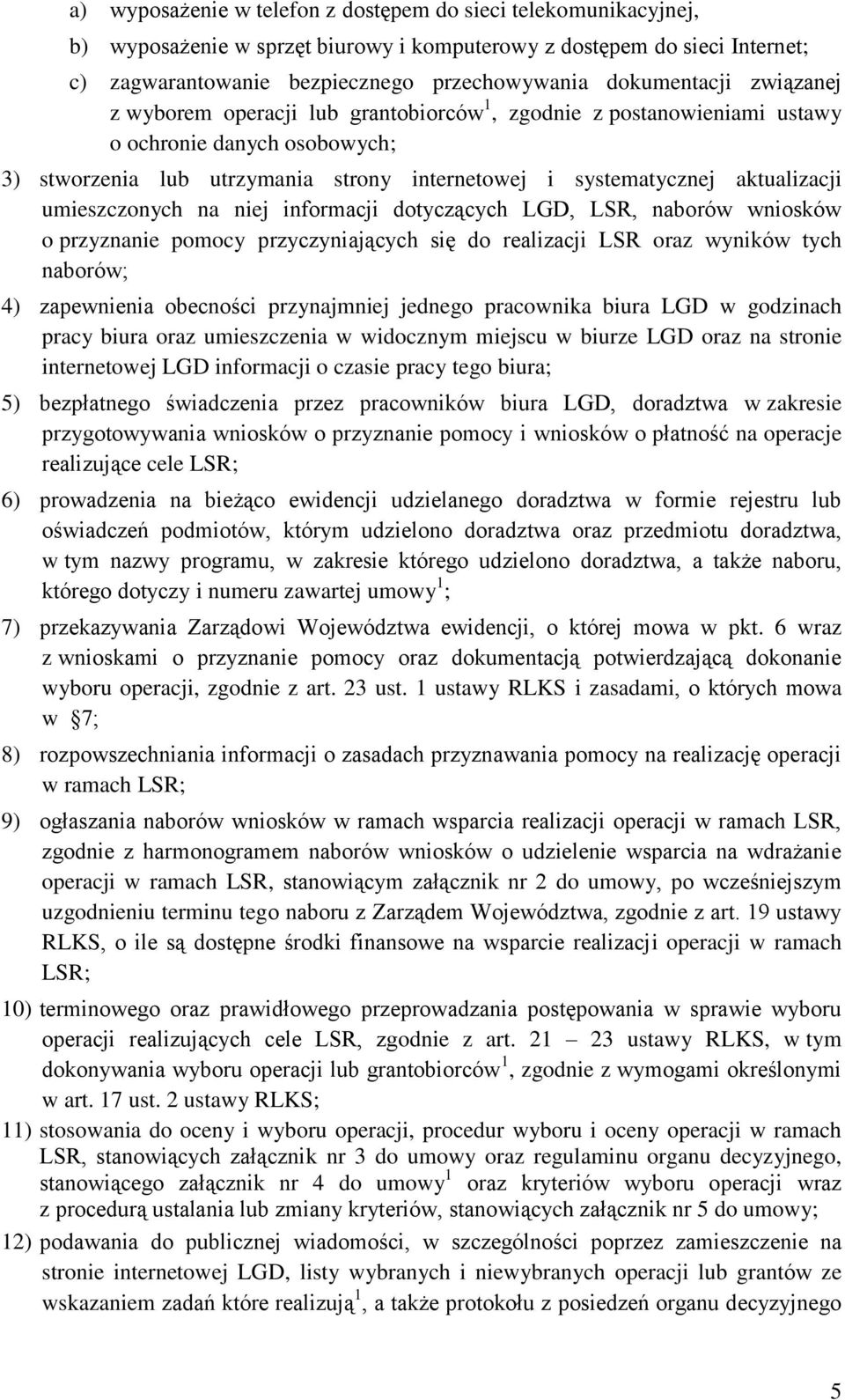 aktualizacji umieszczonych na niej informacji dotyczących LGD, LSR, naborów wniosków o przyznanie pomocy przyczyniających się do realizacji LSR oraz wyników tych naborów; 4) zapewnienia obecności