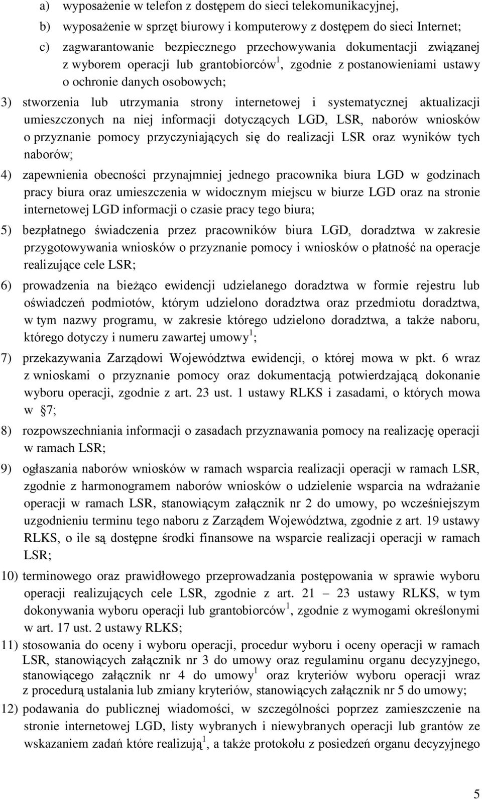 aktualizacji umieszczonych na niej informacji dotyczących LGD, LSR, naborów wniosków o przyznanie pomocy przyczyniających się do realizacji LSR oraz wyników tych naborów; 4) zapewnienia obecności