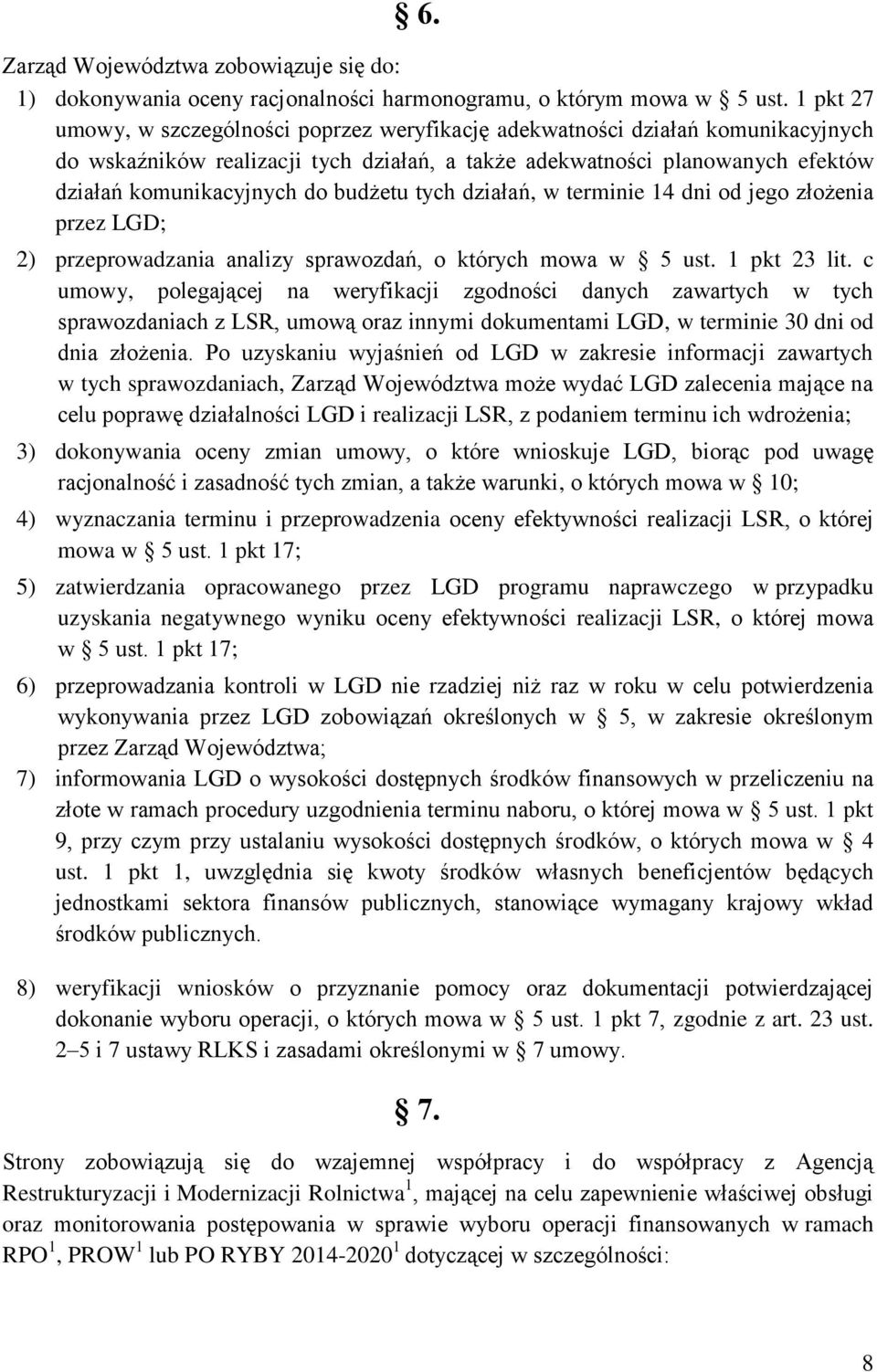 budżetu tych działań, w terminie 14 dni od jego złożenia przez LGD; 2) przeprowadzania analizy sprawozdań, o których mowa w 5 ust. 1 pkt 23 lit.