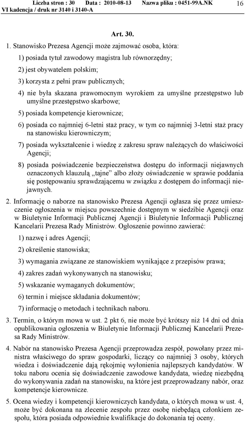 prawomocnym wyrokiem za umyślne przestępstwo lub umyślne przestępstwo skarbowe; 5) posiada kompetencje kierownicze; 6) posiada co najmniej 6-letni staż pracy, w tym co najmniej 3-letni staż pracy na