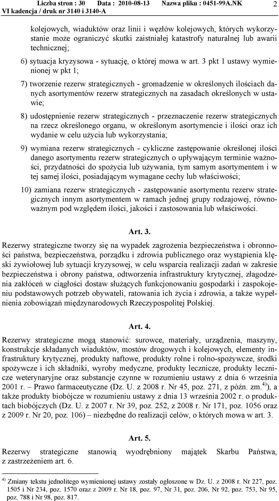 3 pkt 1 ustawy wymienionej w pkt 1; 7) tworzenie rezerw strategicznych - gromadzenie w określonych ilościach danych asortymentów rezerw strategicznych na zasadach określonych w ustawie; 8)