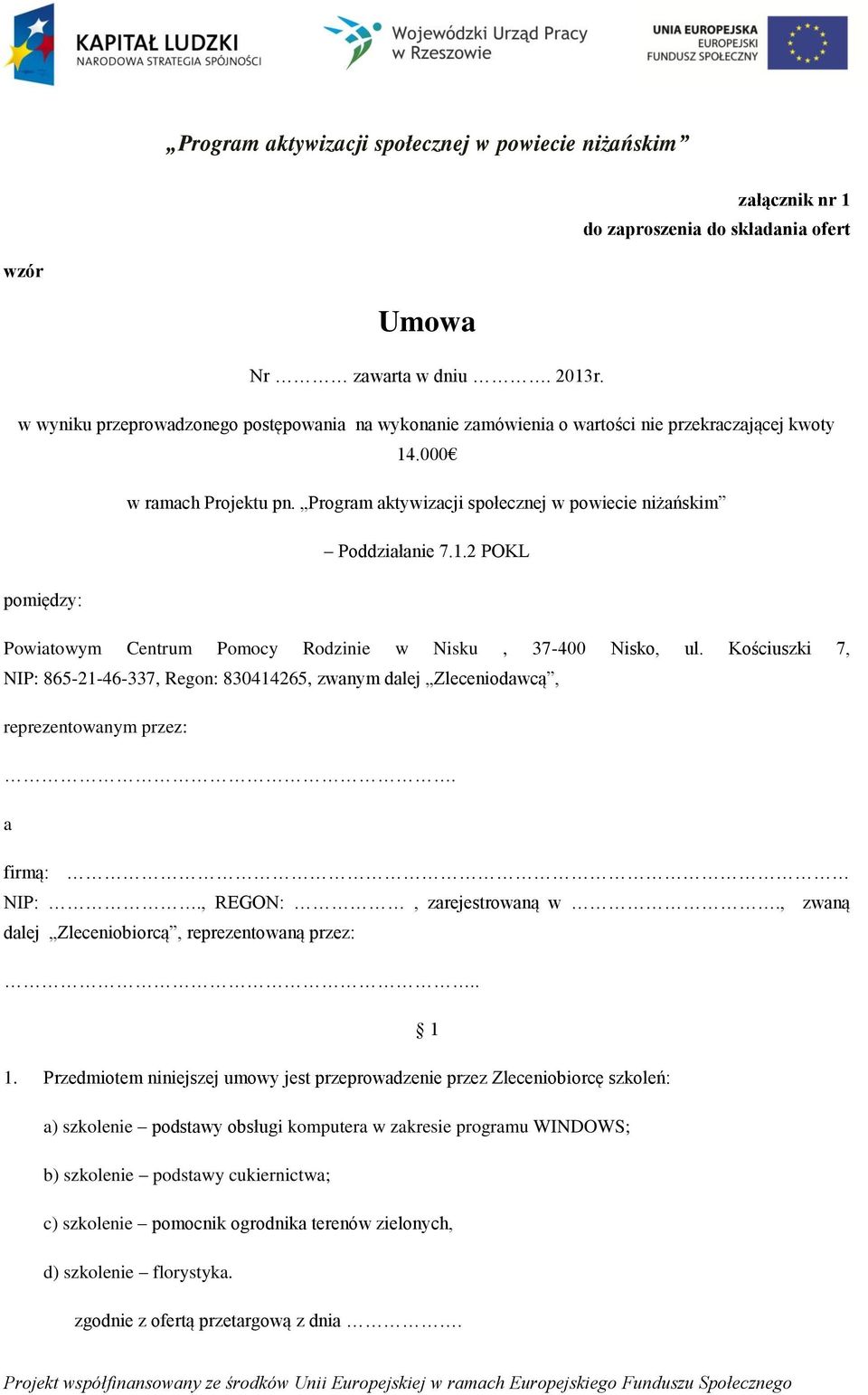 Kościuszki 7, NIP: 865-21-46-337, Regon: 830414265, zwanym dalej Zleceniodawcą, reprezentowanym przez:. a firmą: NIP:., REGON:, zarejestrowaną w., zwaną dalej Zleceniobiorcą, reprezentowaną przez:.