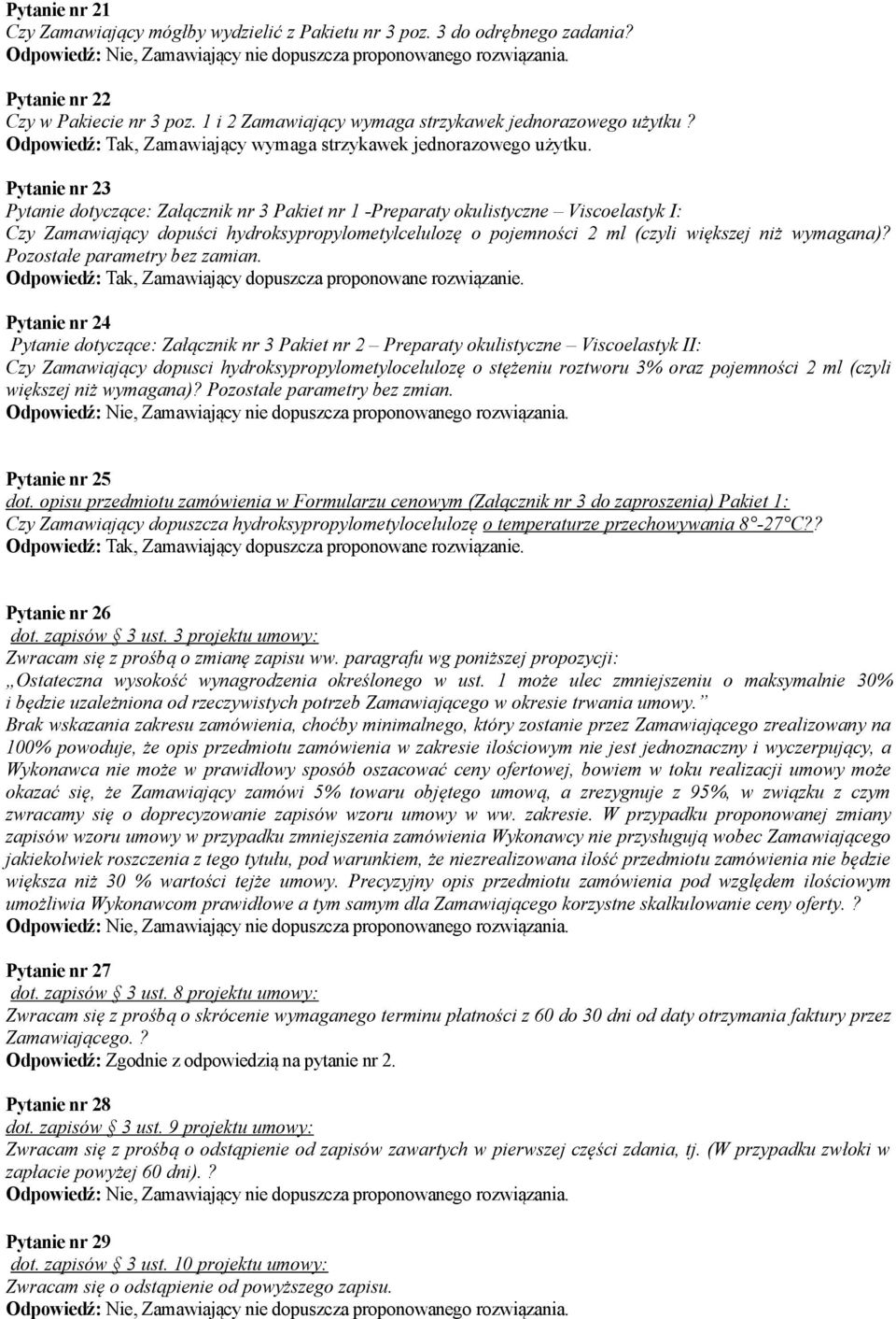 Pytanie nr 23 Pytanie dotyczące: Załącznik nr 3 Pakiet nr 1 -Preparaty okulistyczne Viscoelastyk I: Czy Zamawiający dopuści hydroksypropylometylcelulozę o pojemności 2 ml (czyli większej niż