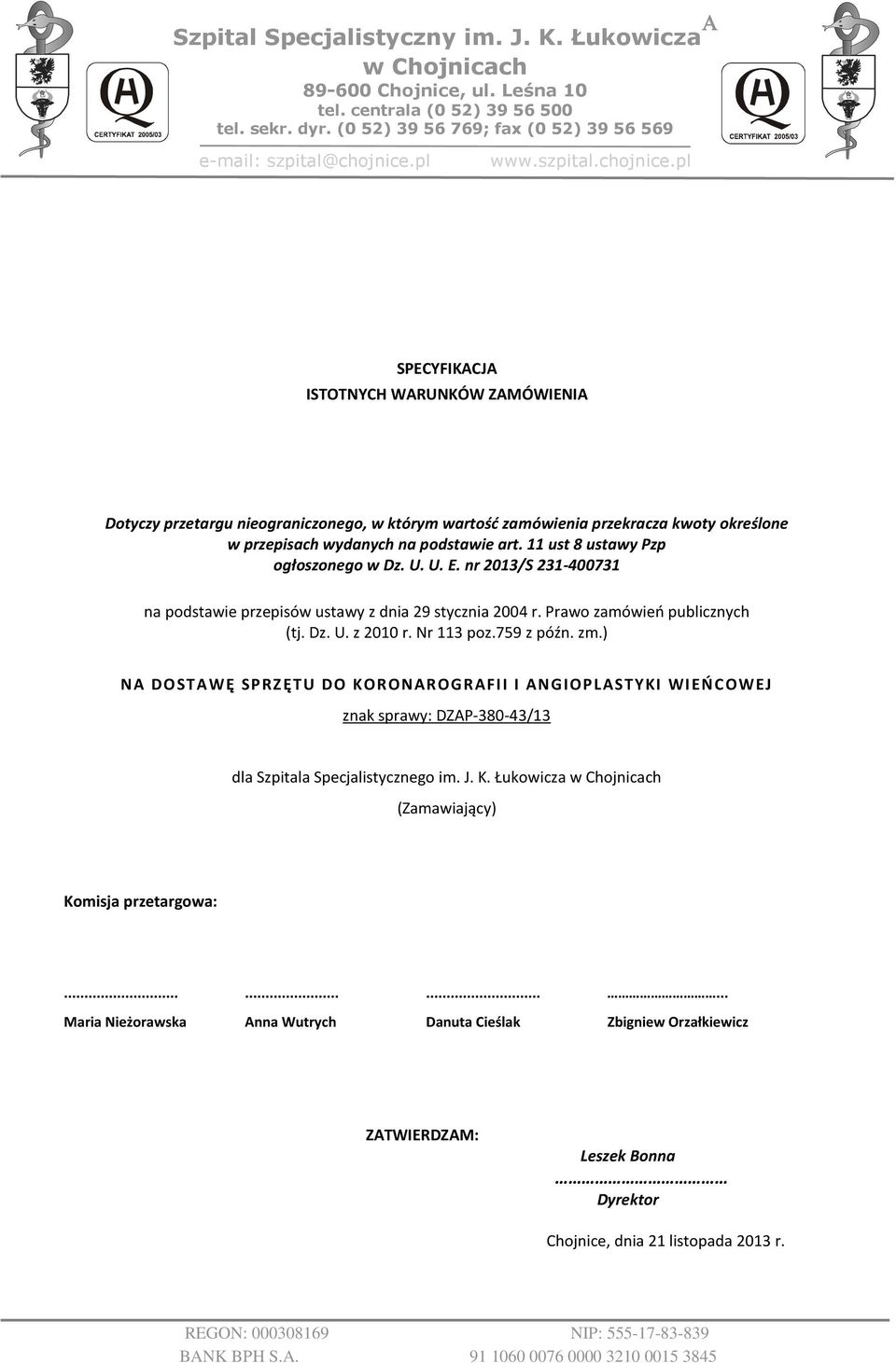 11 ust 8 ustawy Pzp ogłoszonego w Dz. U. U. E. nr 2013/S 231-400731 na podstawie przepisów ustawy z dnia 29 stycznia 2004 r. Prawo zamówień publicznych (tj. Dz. U. z 2010 r. Nr 113 poz.759 z późn. zm.