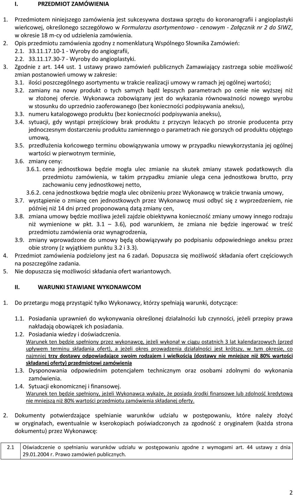 w okresie 18 m-cy od udzielenia zamówienia. 2. Opis przedmiotu zamówienia zgodny z nomenklaturą Wspólnego Słownika Zamówień: 2.1. 33.11.17.10-1 - Wyroby do angiografii, 2.2. 33.11.17.30-7 - Wyroby do angioplastyki.