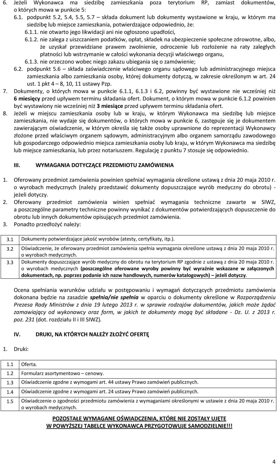 nie zalega z uiszczaniem podatków, opłat, składek na ubezpieczenie społeczne zdrowotne, albo, że uzyskał przewidziane prawem zwolnienie, odroczenie lub rozłożenie na raty zaległych płatności lub