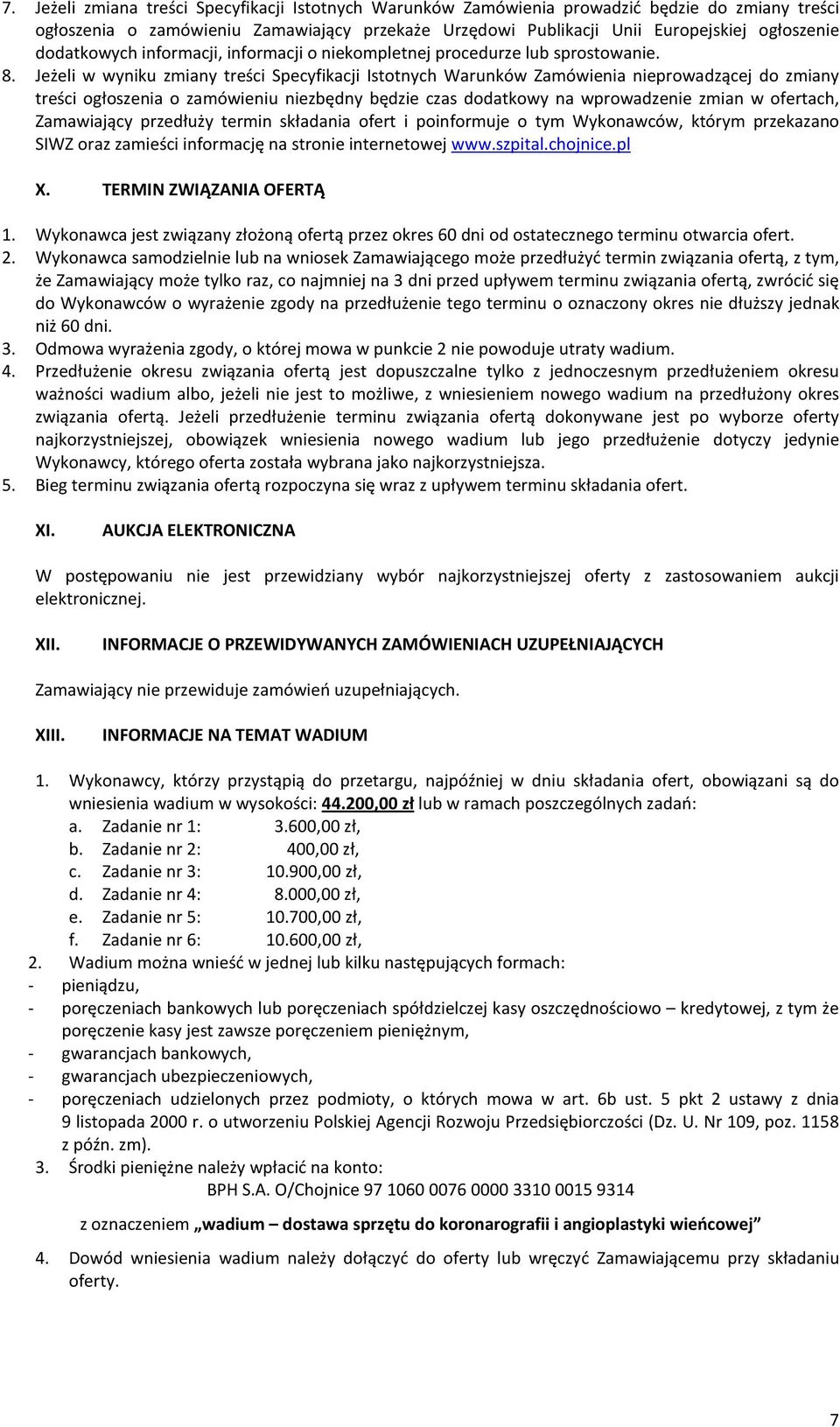 Jeżeli w wyniku zmiany treści Specyfikacji Istotnych Warunków Zamówienia nieprowadzącej do zmiany treści ogłoszenia o zamówieniu niezbędny będzie czas dodatkowy na wprowadzenie zmian w ofertach,