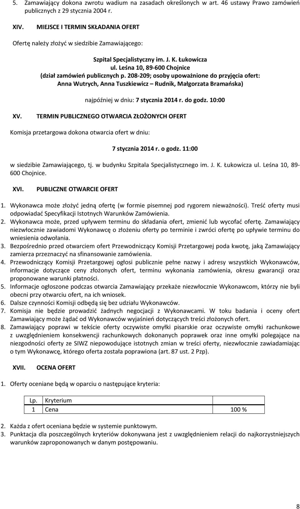 208-209; osoby upoważnione do przyjęcia ofert: Anna Wutrych, Anna Tuszkiewicz Rudnik, Małgorzata Bramańska) najpóźniej w dniu: 7 stycznia 2014 r. do godz. 10:00 XV.