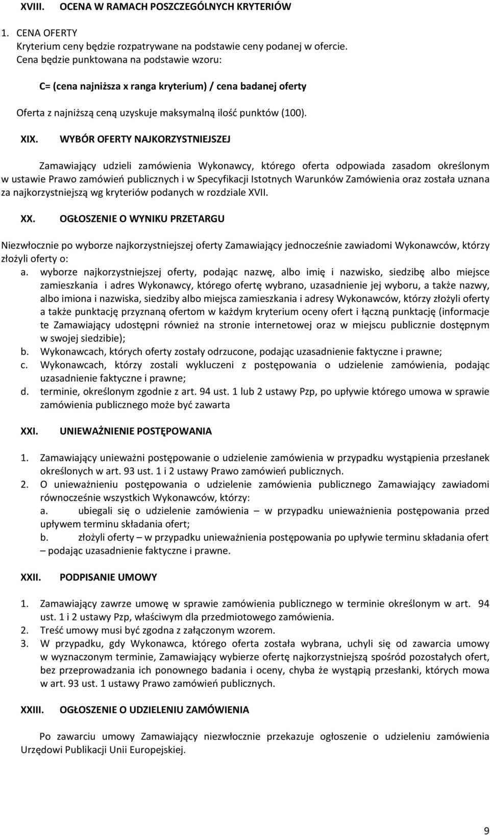 WYBÓR OFERTY NAJKORZYSTNIEJSZEJ Zamawiający udzieli zamówienia Wykonawcy, którego oferta odpowiada zasadom określonym w ustawie Prawo zamówień publicznych i w Specyfikacji Istotnych Warunków