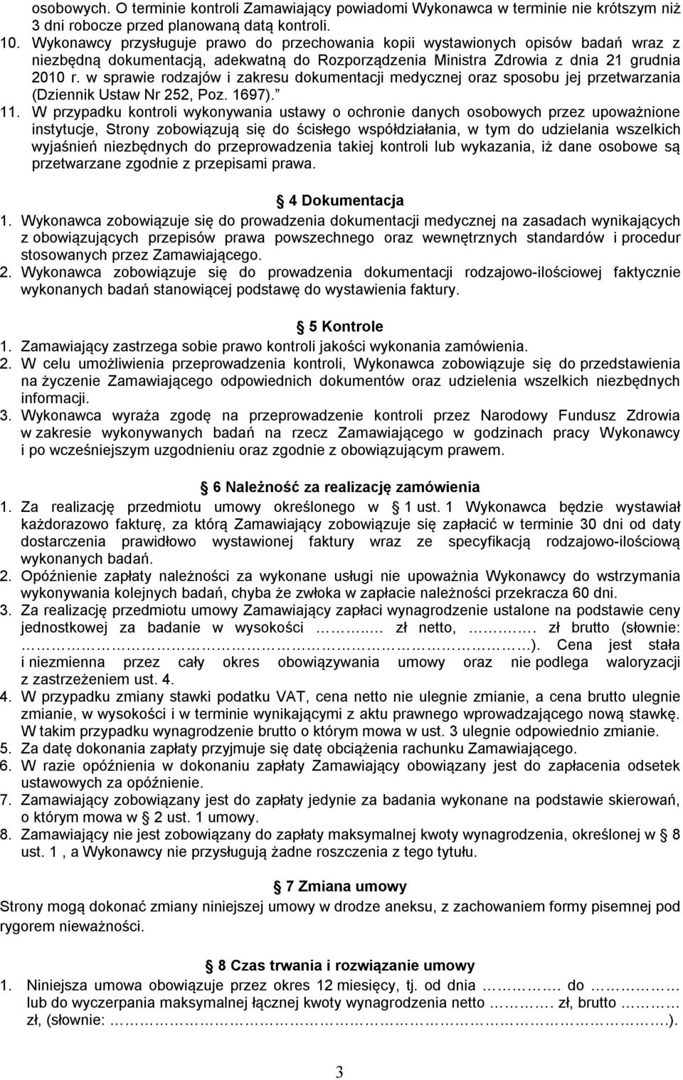 w sprawie rodzajów i zakresu dokumentacji medycznej oraz sposobu jej przetwarzania (Dziennik Ustaw Nr 252, Poz. 1697). 11.