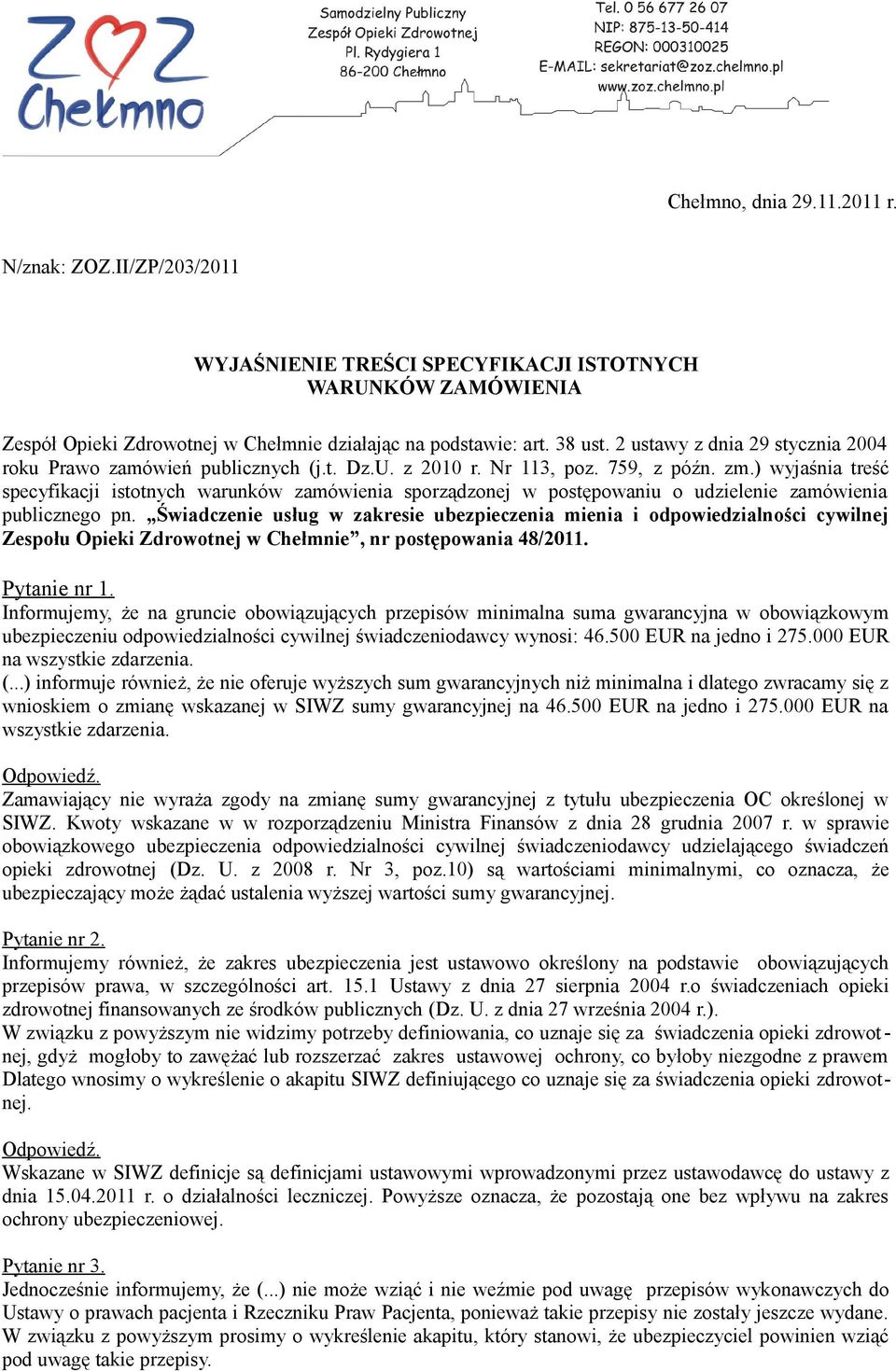) wyjaśnia treść specyfikacji istotnych warunków zamówienia sporządzonej w postępowaniu o udzielenie zamówienia publicznego pn.