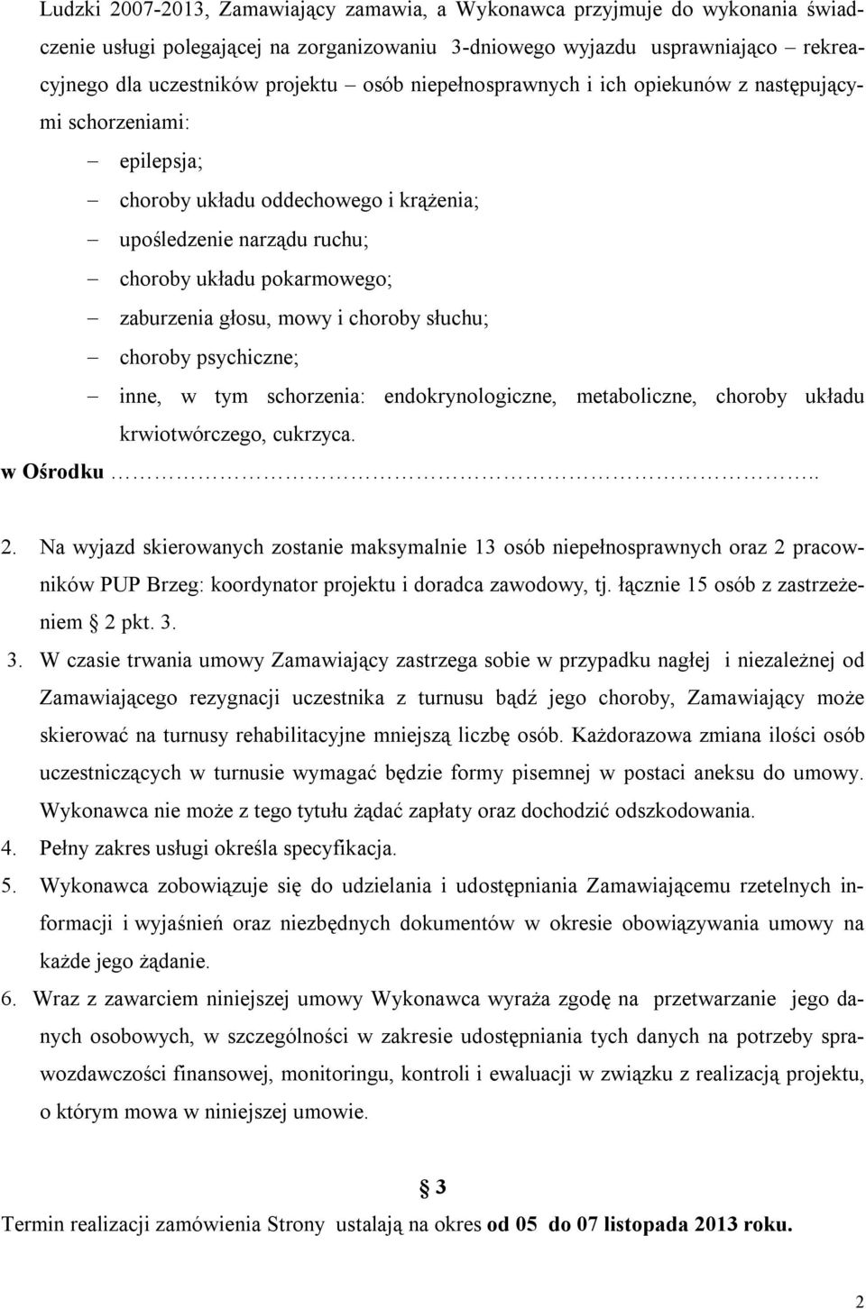 choroby słuchu; choroby psychiczne; inne, w tym schorzenia: endokrynologiczne, metaboliczne, choroby układu krwiotwórczego, cukrzyca. w Ośrodku.. 2.