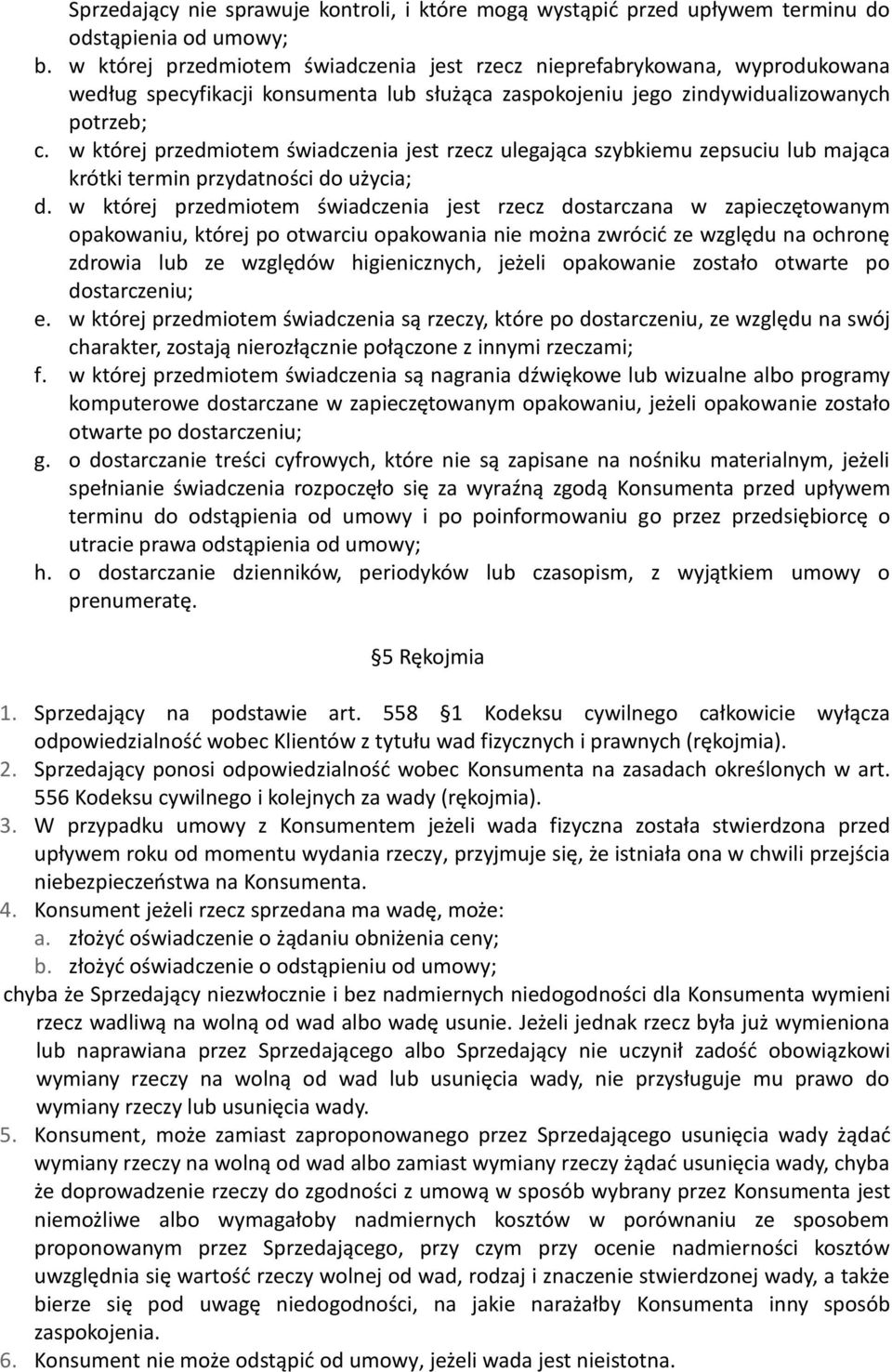 w której przedmiotem świadczenia jest rzecz ulegająca szybkiemu zepsuciu lub mająca krótki termin przydatności do użycia; d.