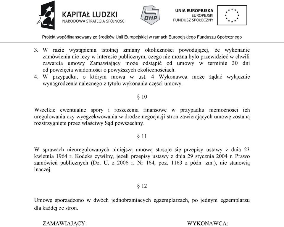 4 Wykonawca może żądać wyłącznie wynagrodzenia należnego z tytułu wykonania części umowy.