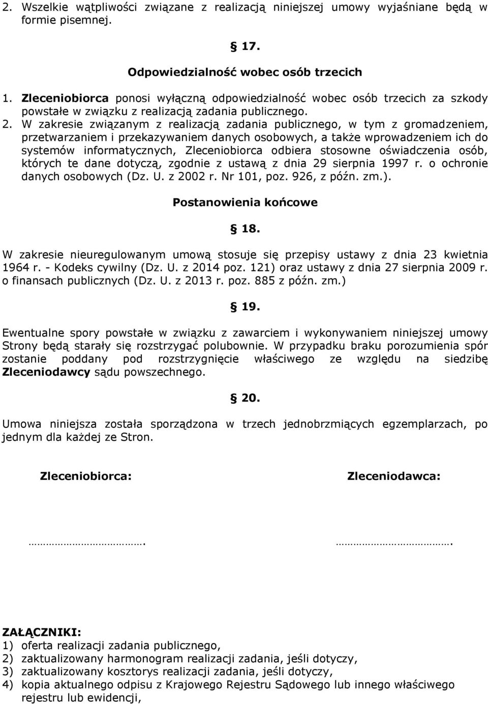 W zakresie związanym z realizacją zadania publicznego, w tym z gromadzeniem, przetwarzaniem i przekazywaniem danych osobowych, a także wprowadzeniem ich do systemów informatycznych, Zleceniobiorca