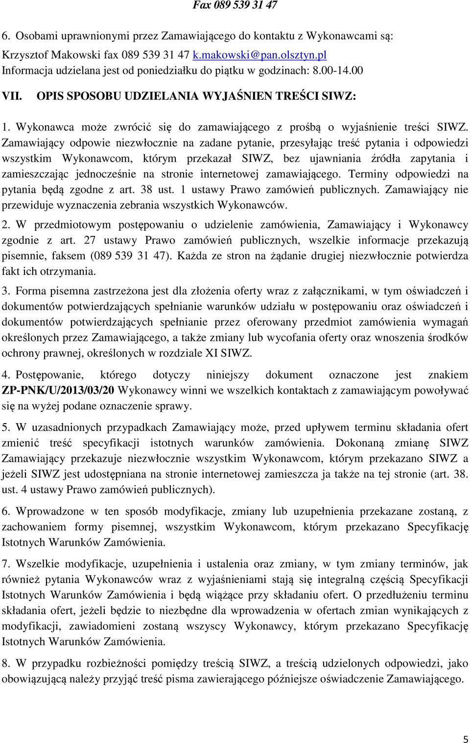 Wykonawca może zwrócić się do zamawiającego z prośbą o wyjaśnienie treści SIWZ.