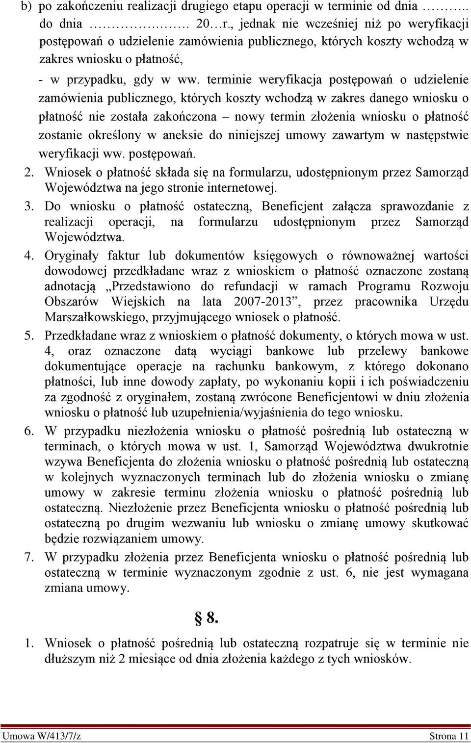 terminie weryfikacja postępowań o udzielenie zamówienia publicznego, których koszty wchodzą w zakres danego wniosku o płatność nie została zakończona nowy termin złożenia wniosku o płatność zostanie