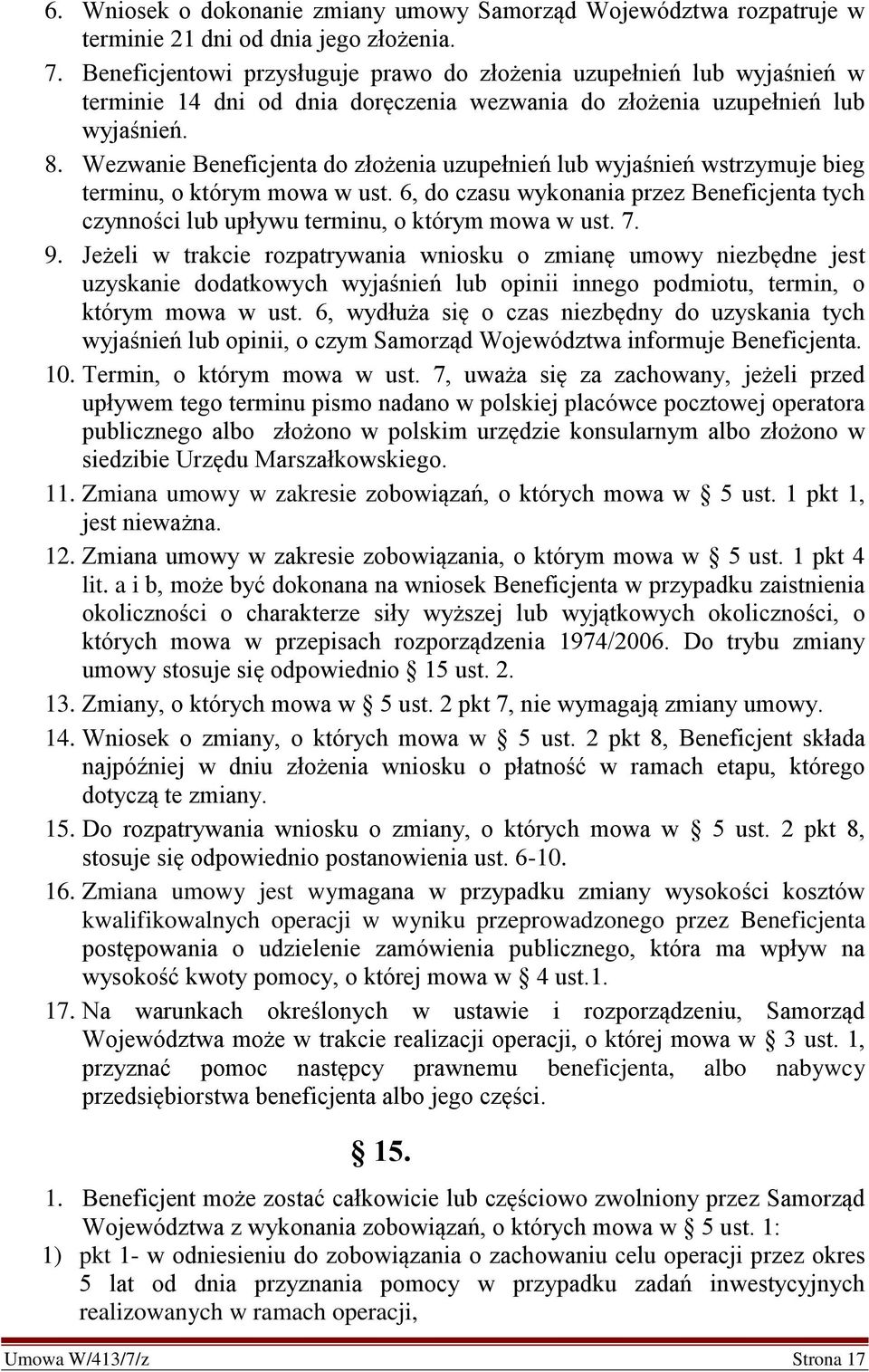 Wezwanie Beneficjenta do złożenia uzupełnień lub wyjaśnień wstrzymuje bieg terminu, o którym mowa w ust.