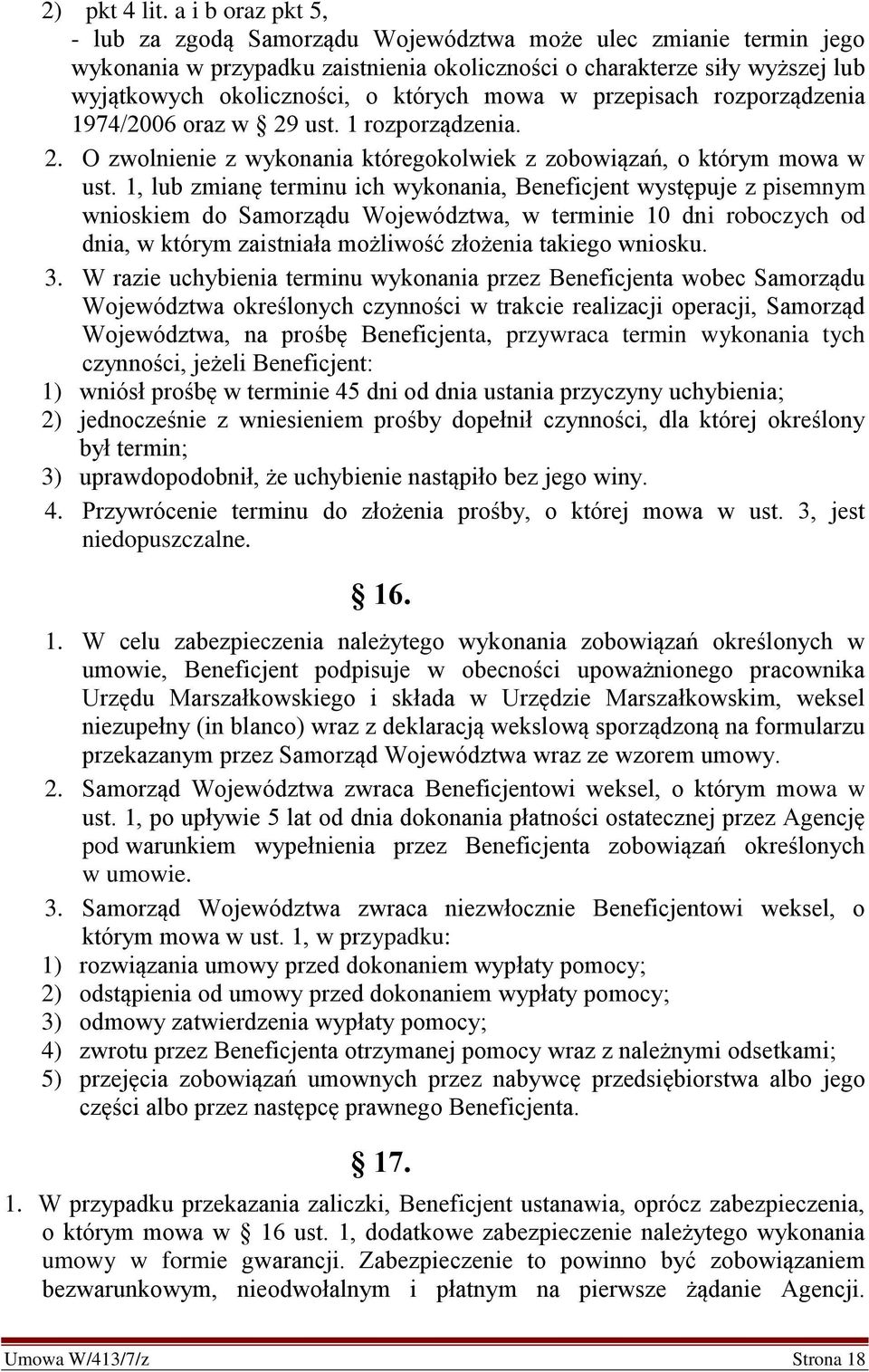 mowa w przepisach rozporządzenia 1974/2006 oraz w 29 ust. 1 rozporządzenia. 2. O zwolnienie z wykonania któregokolwiek z zobowiązań, o którym mowa w ust.