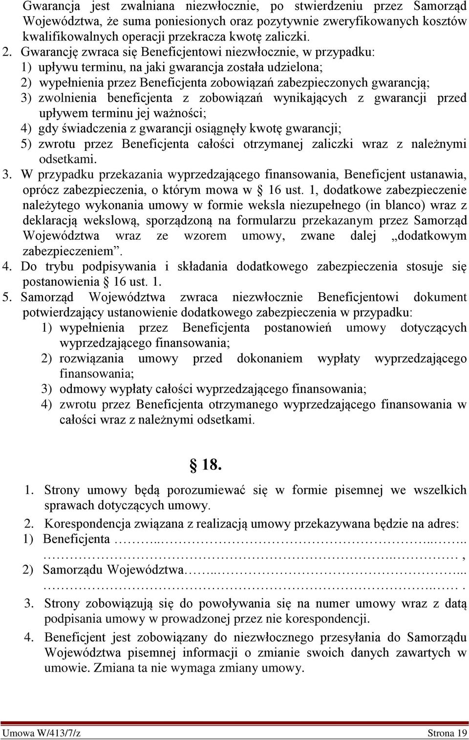 zwolnienia beneficjenta z zobowiązań wynikających z gwarancji przed upływem terminu jej ważności; 4) gdy świadczenia z gwarancji osiągnęły kwotę gwarancji; 5) zwrotu przez Beneficjenta całości