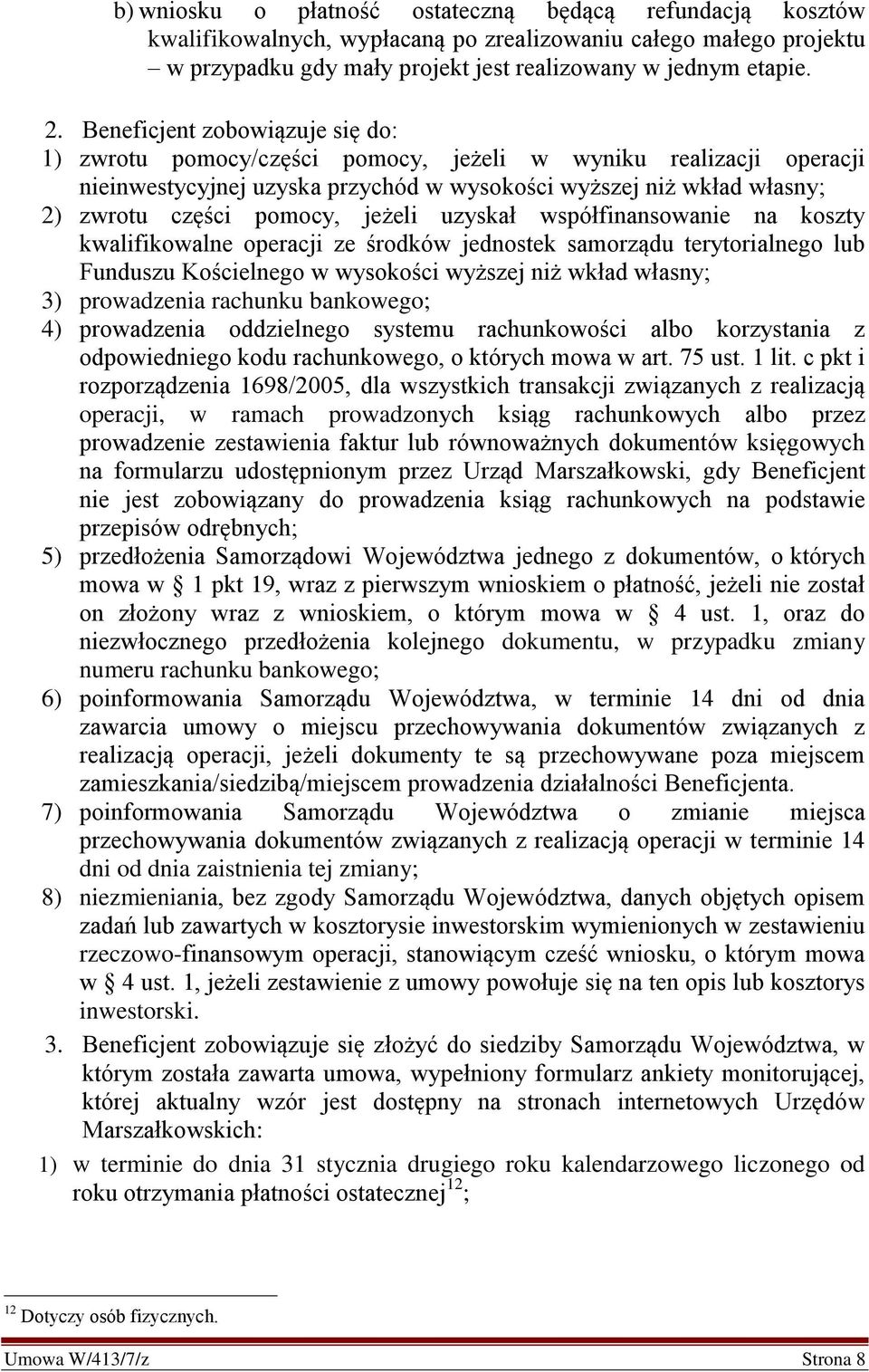 jeżeli uzyskał współfinansowanie na koszty kwalifikowalne operacji ze środków jednostek samorządu terytorialnego lub Funduszu Kościelnego w wysokości wyższej niż wkład własny; 3) prowadzenia rachunku