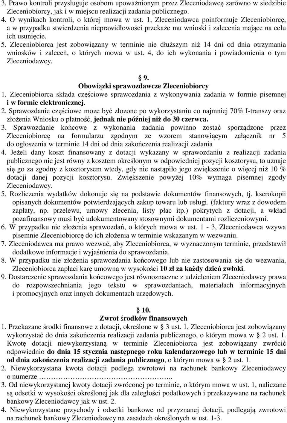 Zleceniobiorca jest zobowiązany w terminie nie dłuższym niż 14 dni od dnia otrzymania wniosków i zaleceń, o których mowa w ust. 4, do ich wykonania i powiadomienia o tym Zleceniodawcy. 9.