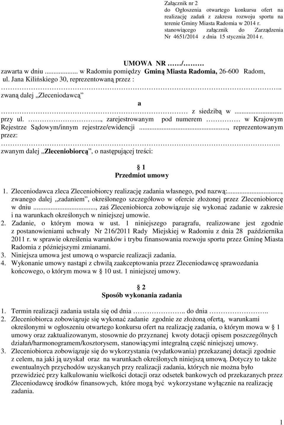 Jana Kilińskiego 30, reprezentowaną przez :.. zwaną dalej Zleceniodawcą a z siedzibą w... przy ul..., zarejestrowanym pod numerem w Krajowym Rejestrze Sądowym/innym rejestrze/ewidencji.