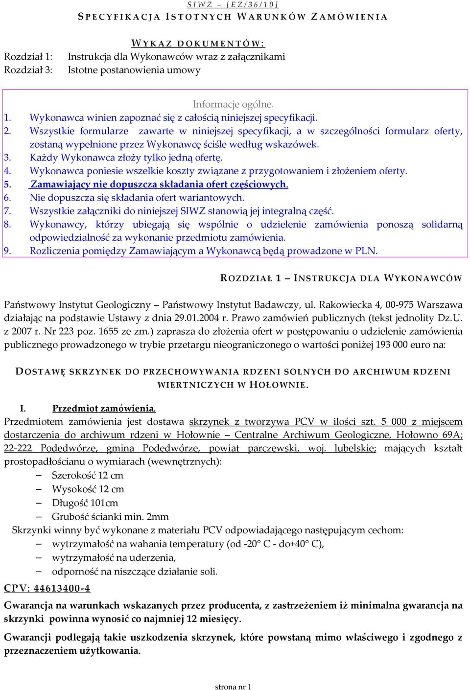 4. Wykonawca poniesie wszelkie koszty związane z przygotowaniem i złożeniem oferty. 5. Zamawiający nie dopuszcza składania ofert częściowych. 6. Nie dopuszcza się składania ofert wariantowych. 7.