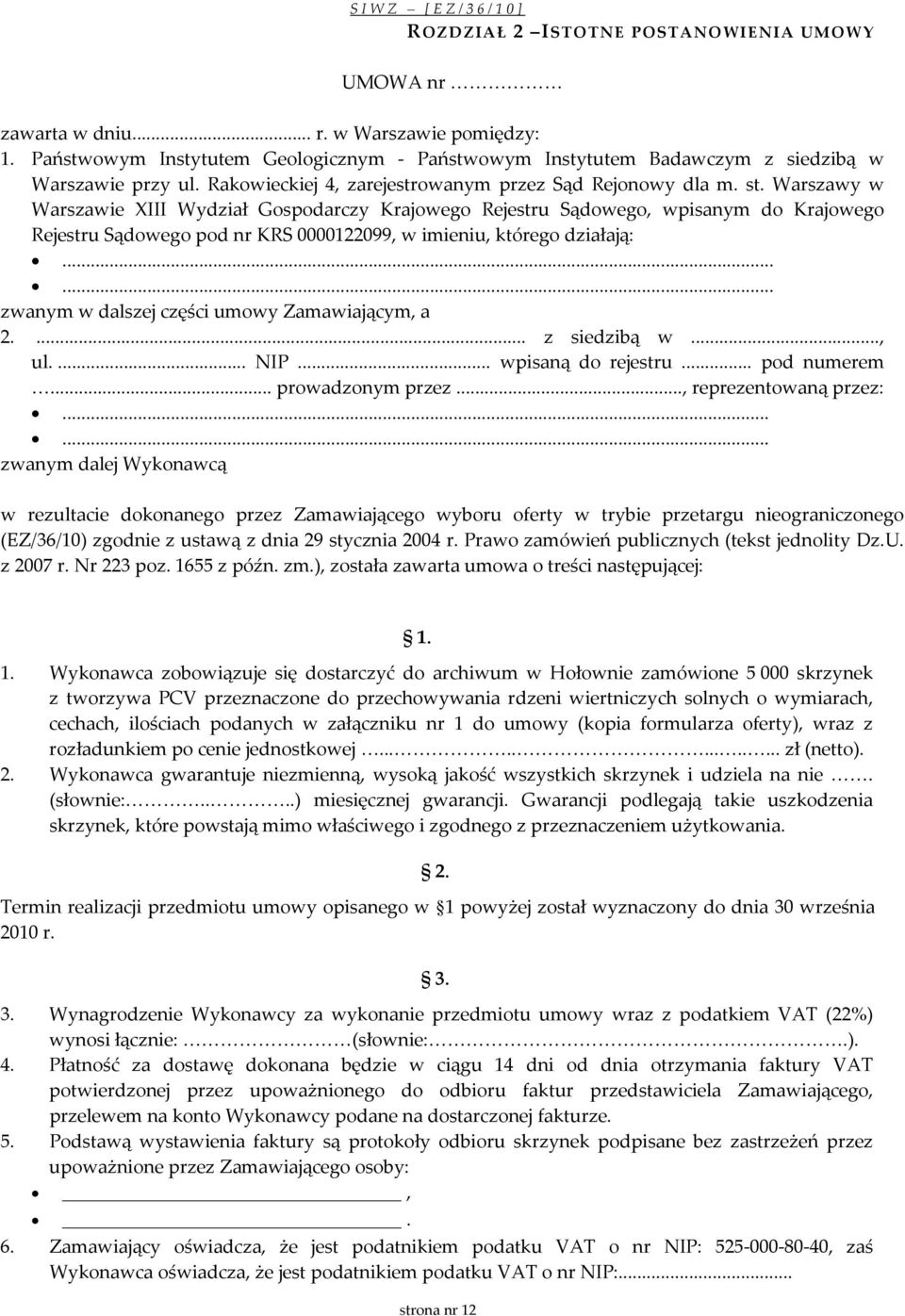 Warszawy w Warszawie XIII Wydział Gospodarczy Krajowego Rejestru Sądowego, wpisanym do Krajowego Rejestru Sądowego pod nr KRS 0000122099, w imieniu, którego działają:.