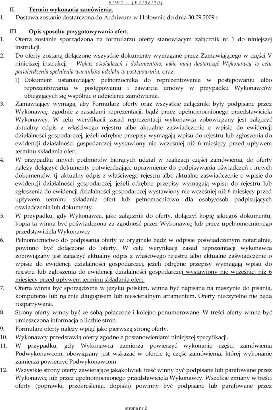 spełnienia warunków udziału w postępowaniu, oraz: 1) Dokument ustanawiający pełnomocnika do reprezentowania w postępowaniu albo reprezentowania w postępowaniu i zawarcia umowy w przypadku Wykonawców