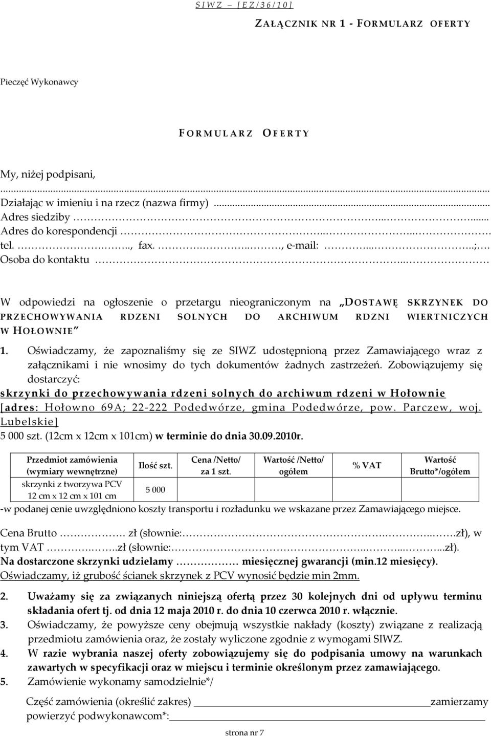 Oświadczamy, że zapoznaliśmy się ze SIWZ udostępnioną przez Zamawiającego wraz z załącznikami i nie wnosimy do tych dokumentów żadnych zastrzeżeń.