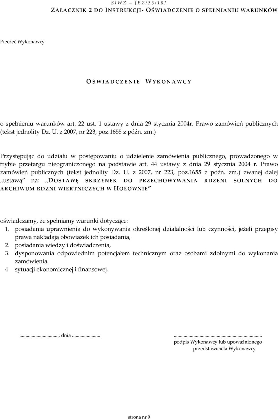 ) Przystępując do udziału w postępowaniu o udzielenie zamówienia publicznego, prowadzonego w trybie przetargu nieograniczonego na podstawie art. 44 ustawy z dnia 29 stycznia 2004 r.