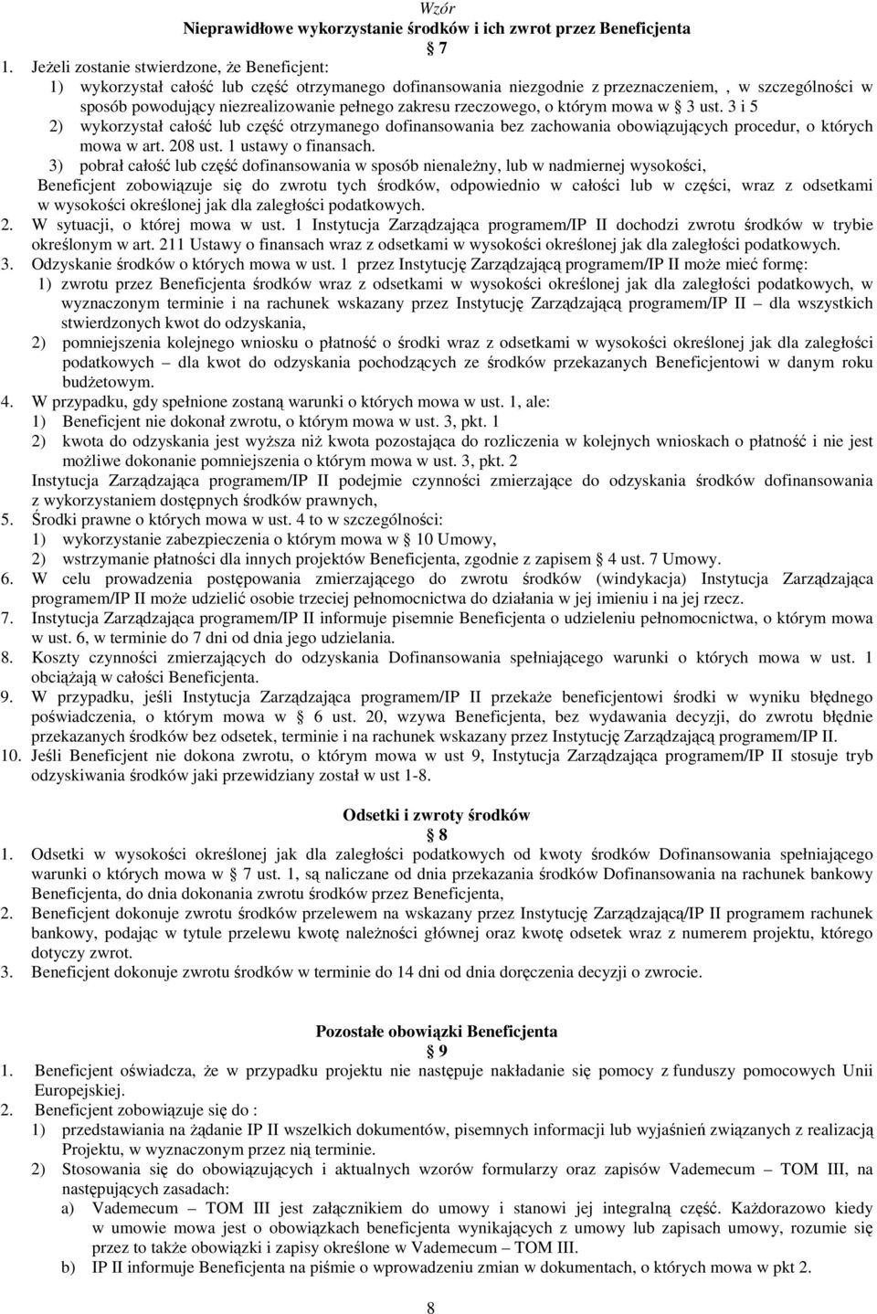zakresu rzeczowego, o którym mowa w 3 ust. 3 i 5 2) wykorzystał całość lub część otrzymanego dofinansowania bez zachowania obowiązujących procedur, o których mowa w art. 208 ust. 1 ustawy o finansach.