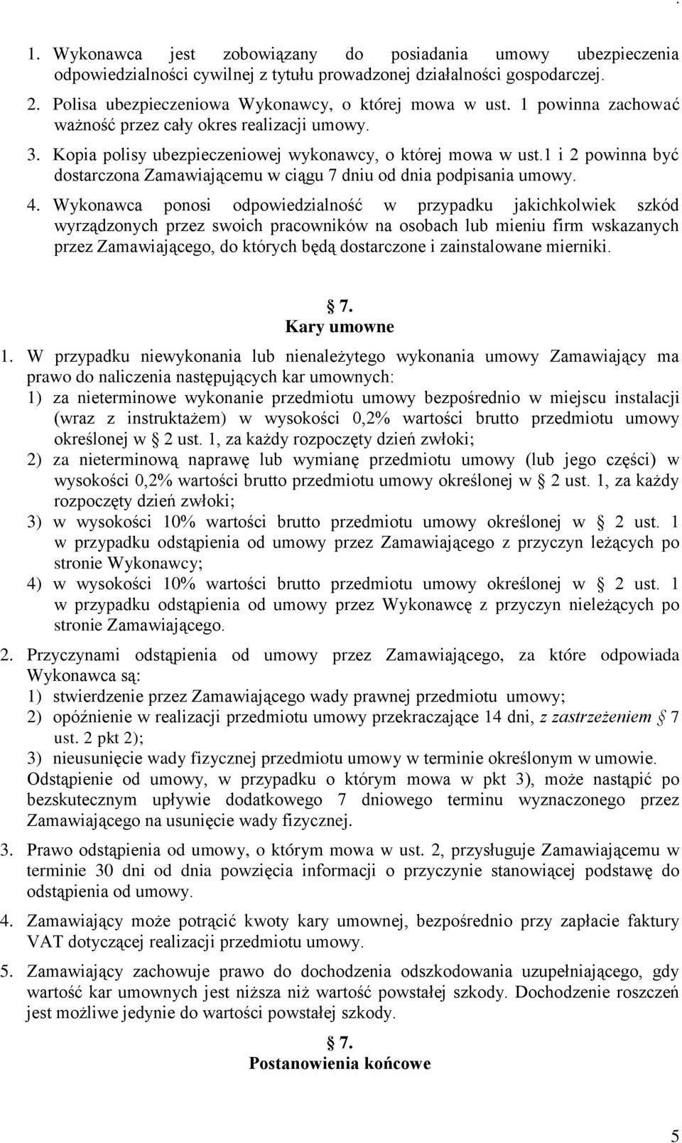 1 i 2 powinna być dostarczona Zamawiającemu w ciągu 7 dniu od dnia podpisania umowy. 4.