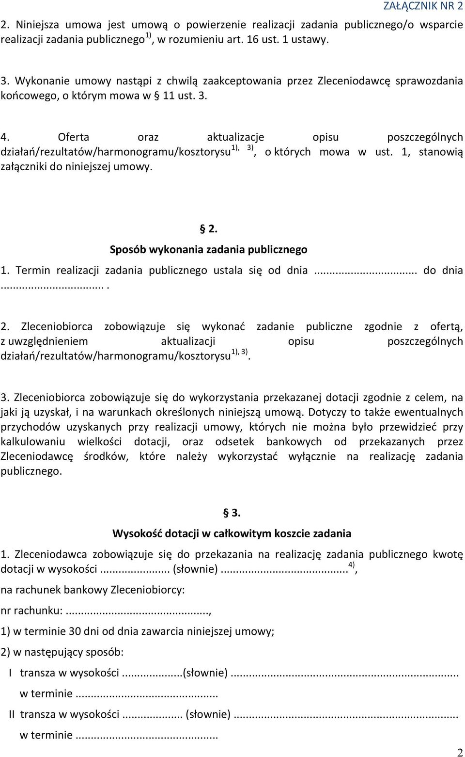 Oferta oraz aktualizacje opisu poszczególnych działań/rezultatów/harmonogramu/kosztorysu 1), 3), o których mowa w ust. 1, stanowią załączniki do niniejszej umowy. 2.