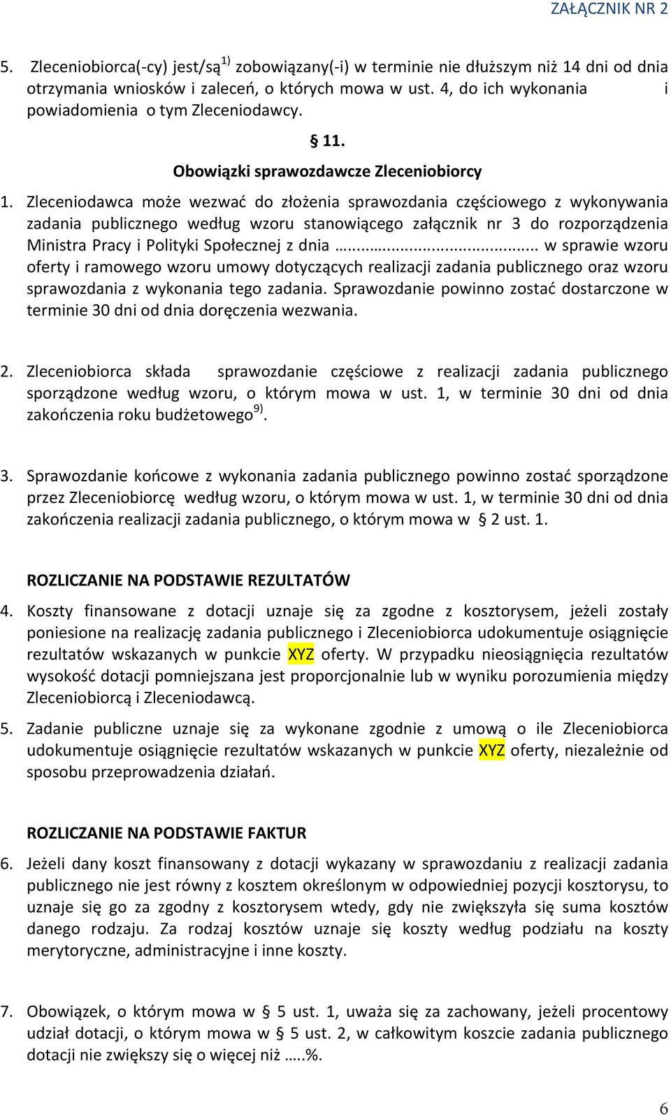 Zleceniodawca może wezwać do złożenia sprawozdania częściowego z wykonywania zadania publicznego według wzoru stanowiącego załącznik nr 3 do rozporządzenia Ministra Pracy i Polityki Społecznej z dnia.