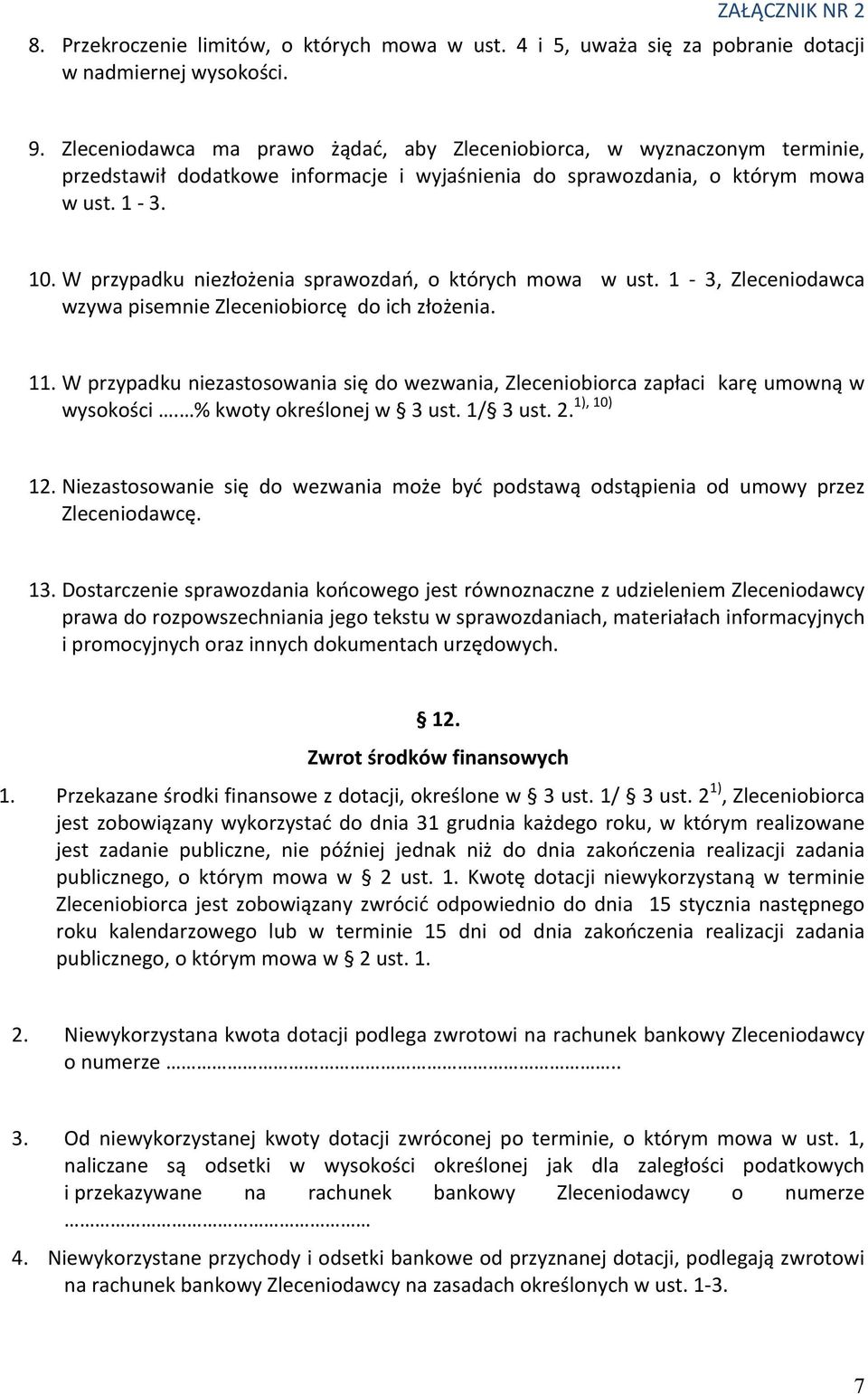 W przypadku niezłożenia sprawozdań, o których mowa w ust. 1-3, Zleceniodawca wzywa pisemnie Zleceniobiorcę do ich złożenia. 11.