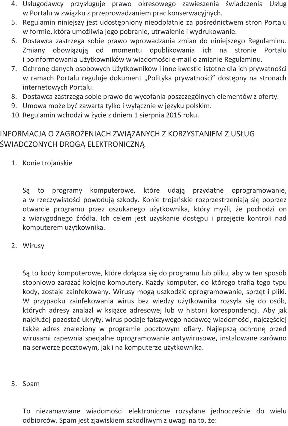 Dostawca zastrzega sobie prawo wprowadzania zmian do niniejszego Regulaminu.